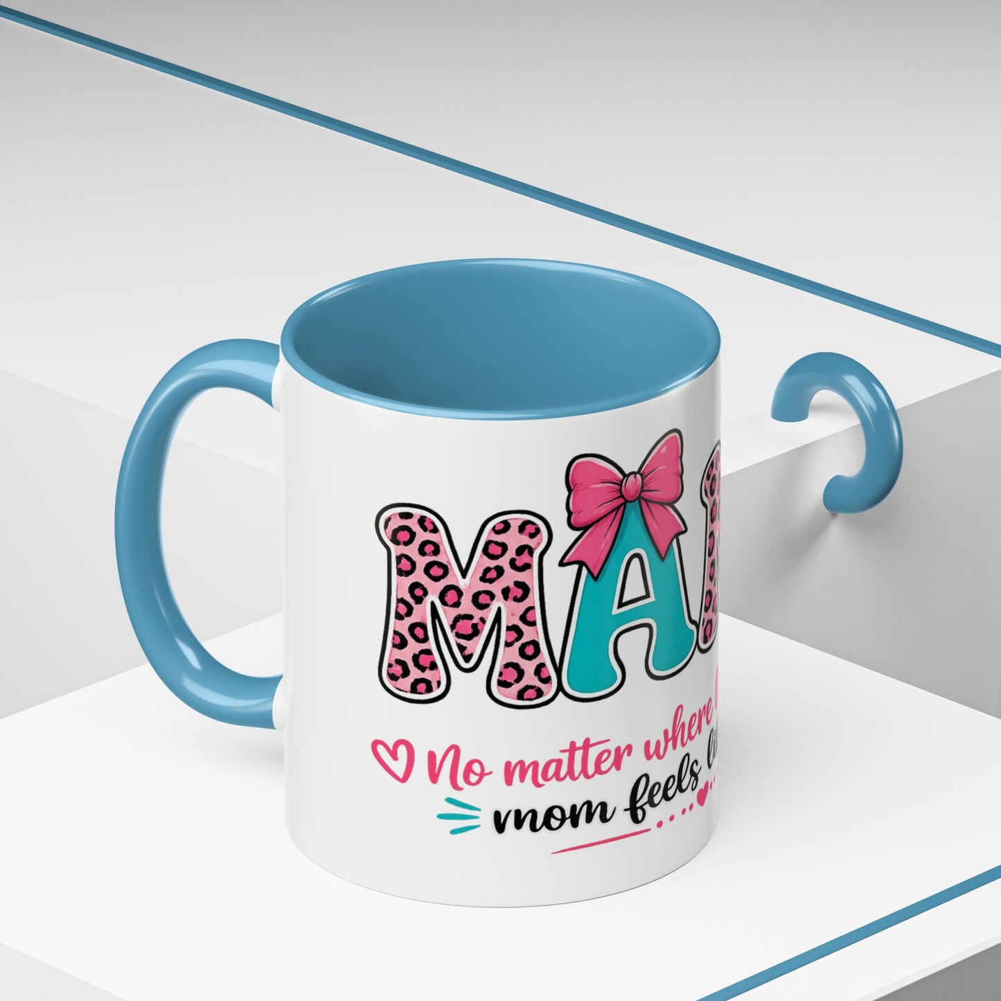 Mama Accent Coffee Mug — "No Matter Where Life Takes Me, Mama Feels Like Home"