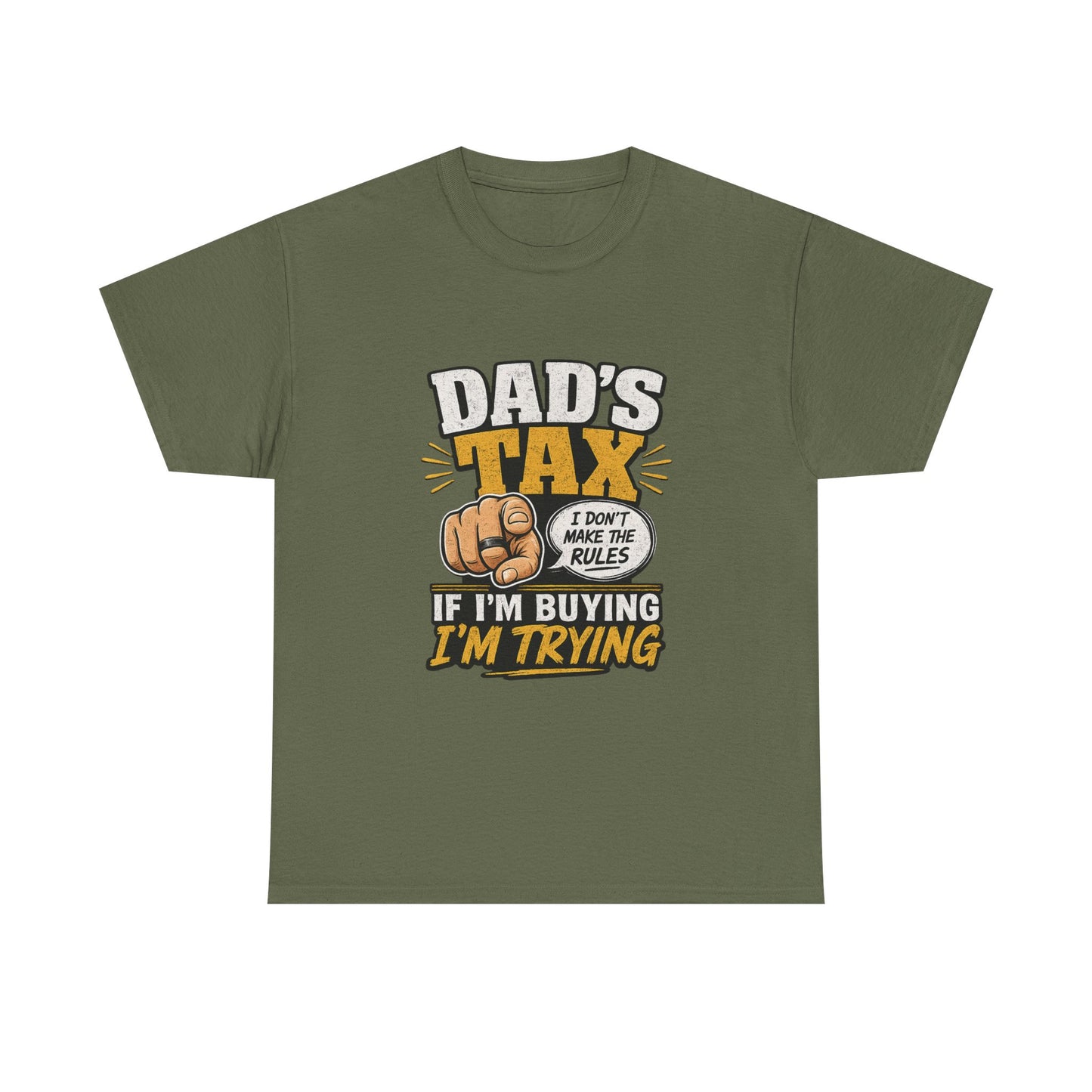 Dad's Tax T-Shirt – Funny "If I’m Buying I’m Trying" Father’s Day Tee