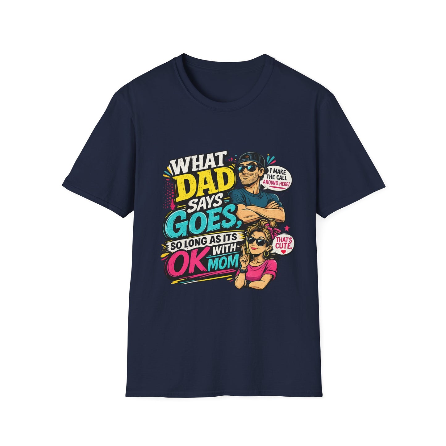 Dad Says Goes T-Shirt — 'I Make the Call Around Here' Funny Father's Day Tee