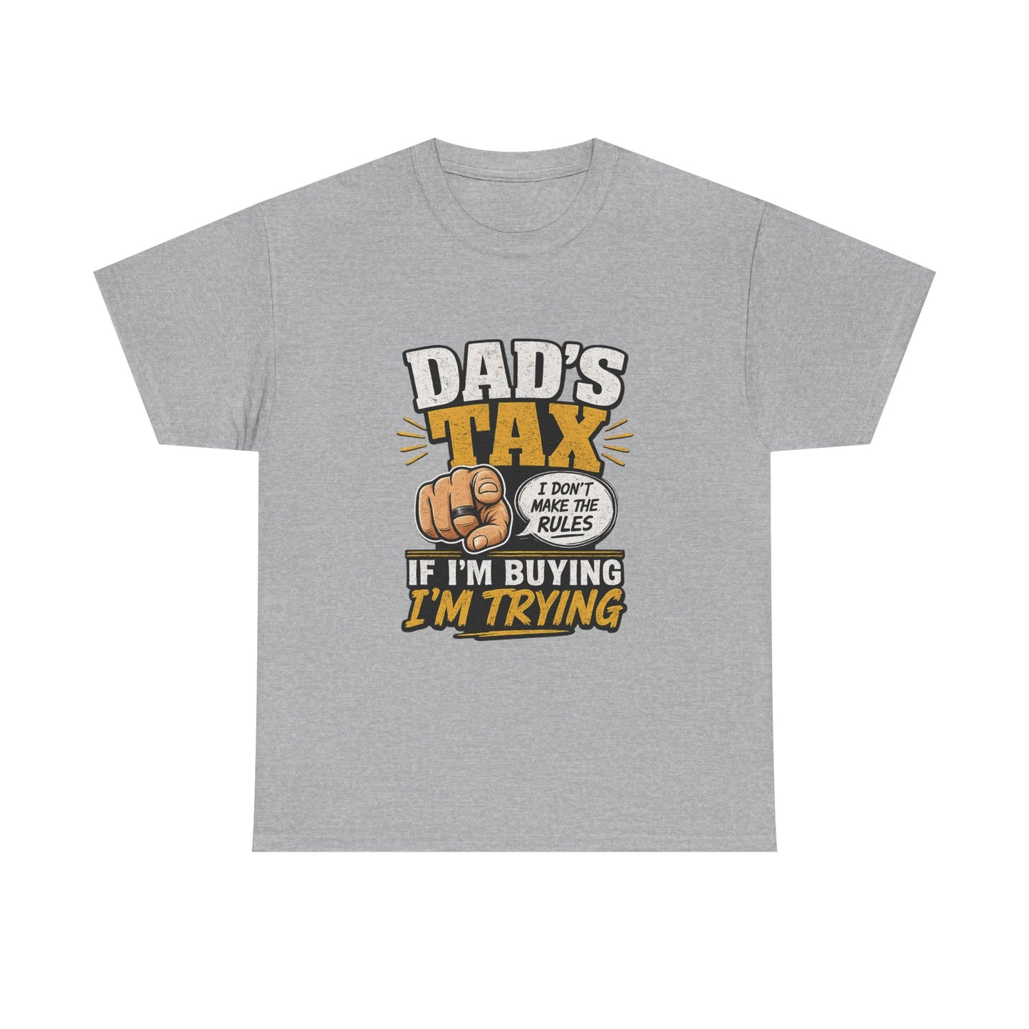 Dad's Tax T-Shirt – Funny "If I’m Buying I’m Trying" Father’s Day Tee