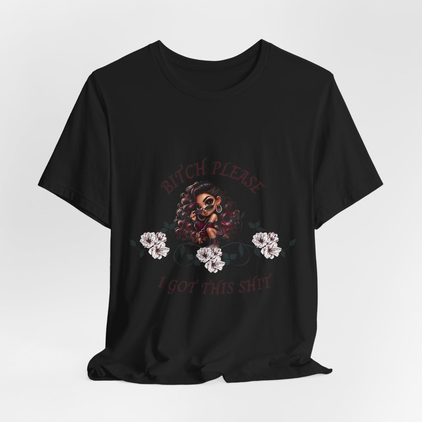 Empowered Floral Tee — “Bitch Please I Got This Shit” Graphic T‑Shirt