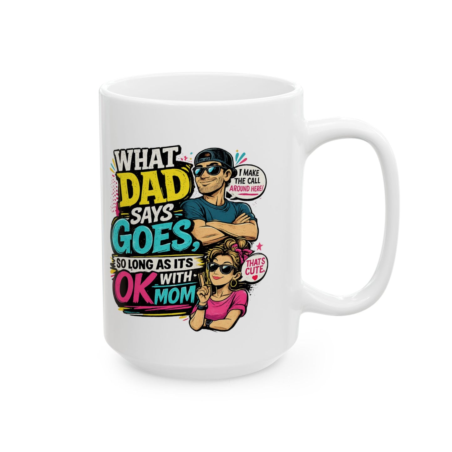 Funny Dad Mug — "When Dad Says 'Go'... So Long As It's Okay" Ceramic Coffee Cup (11oz/15oz)