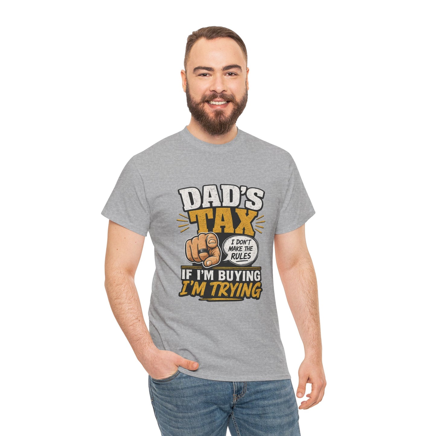 Dad's Tax T-Shirt – Funny "If I’m Buying I’m Trying" Father’s Day Tee