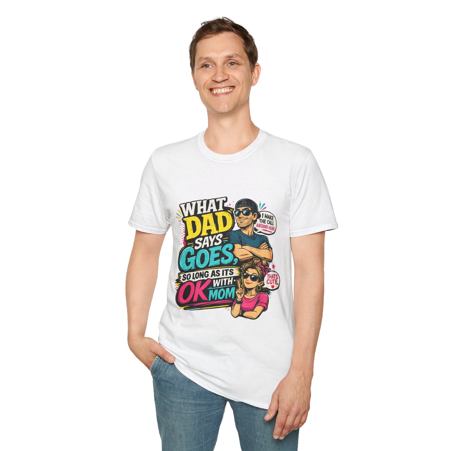 Dad Says Goes T-Shirt — 'I Make the Call Around Here' Funny Father's Day Tee