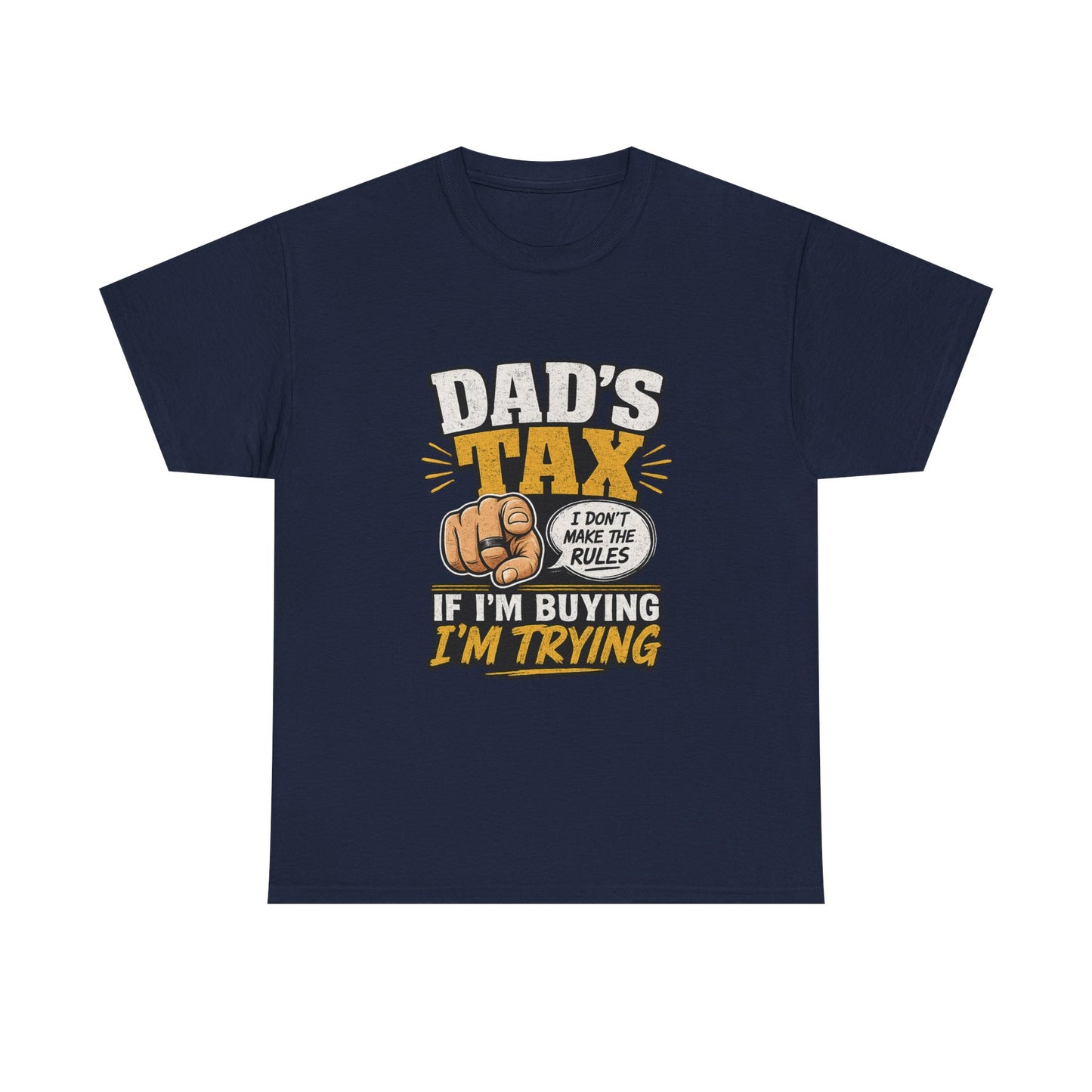Dad's Tax T-Shirt – Funny "If I’m Buying I’m Trying" Father’s Day Tee