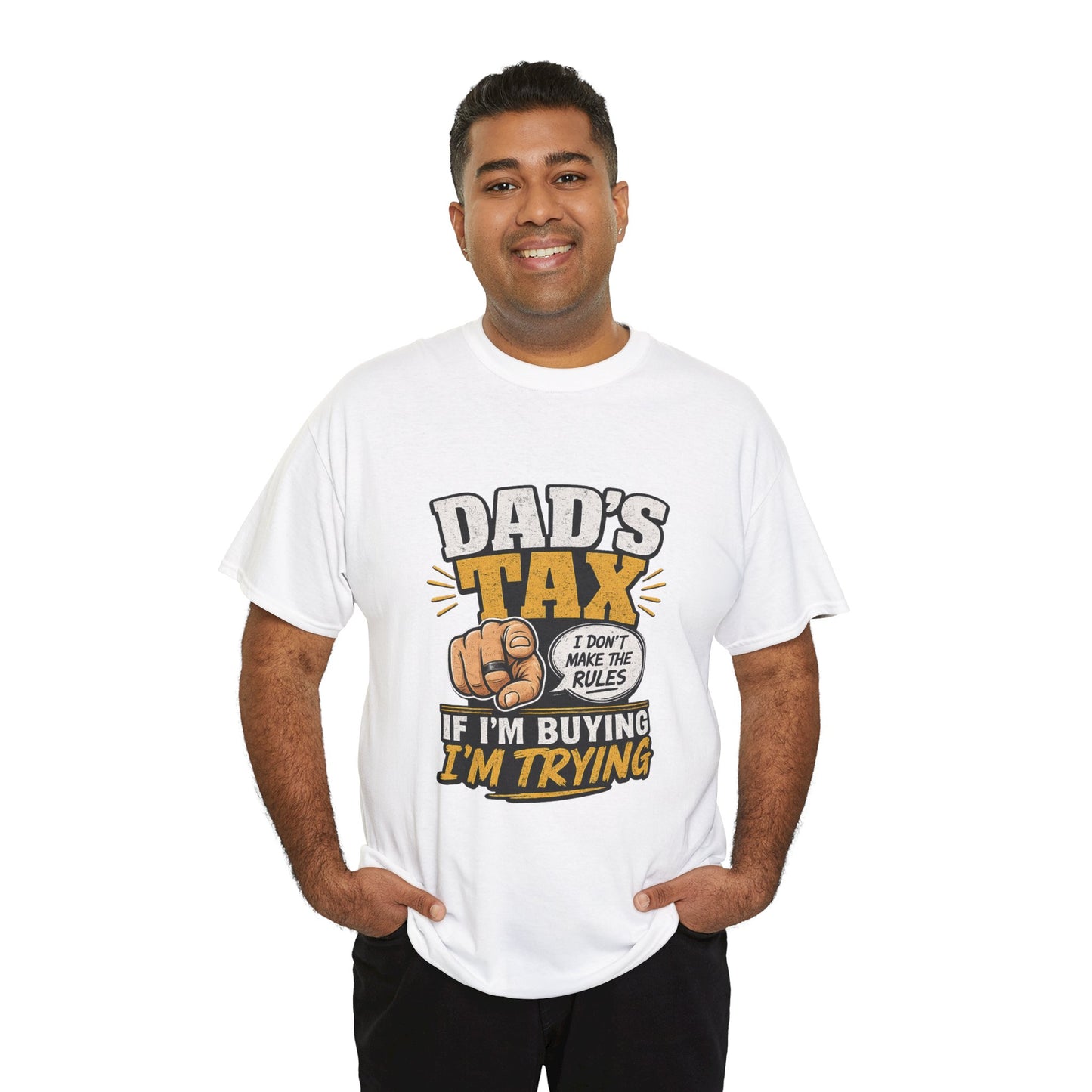 Dad's Tax T-Shirt – Funny "If I’m Buying I’m Trying" Father’s Day Tee