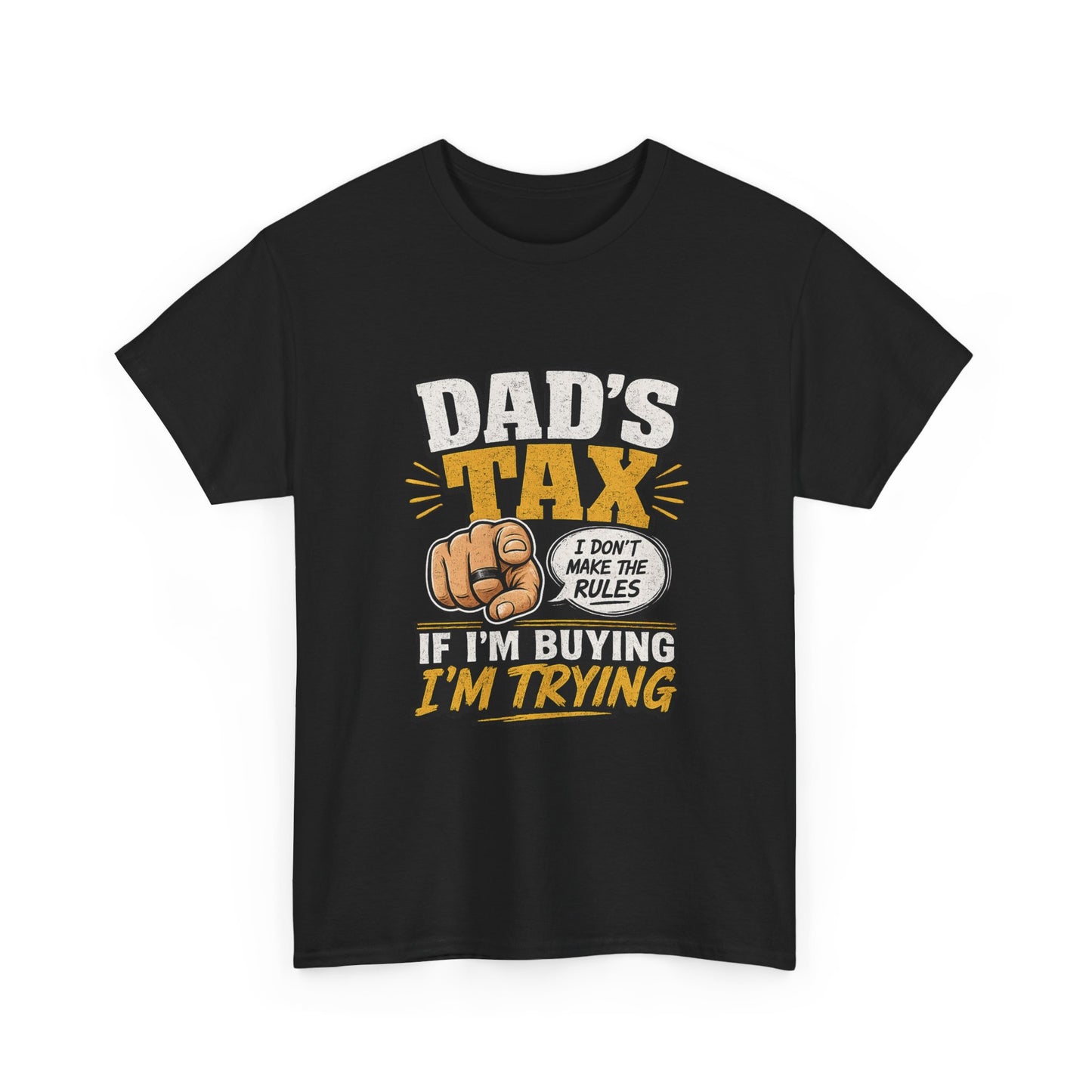 Dad's Tax T-Shirt – Funny "If I’m Buying I’m Trying" Father’s Day Tee