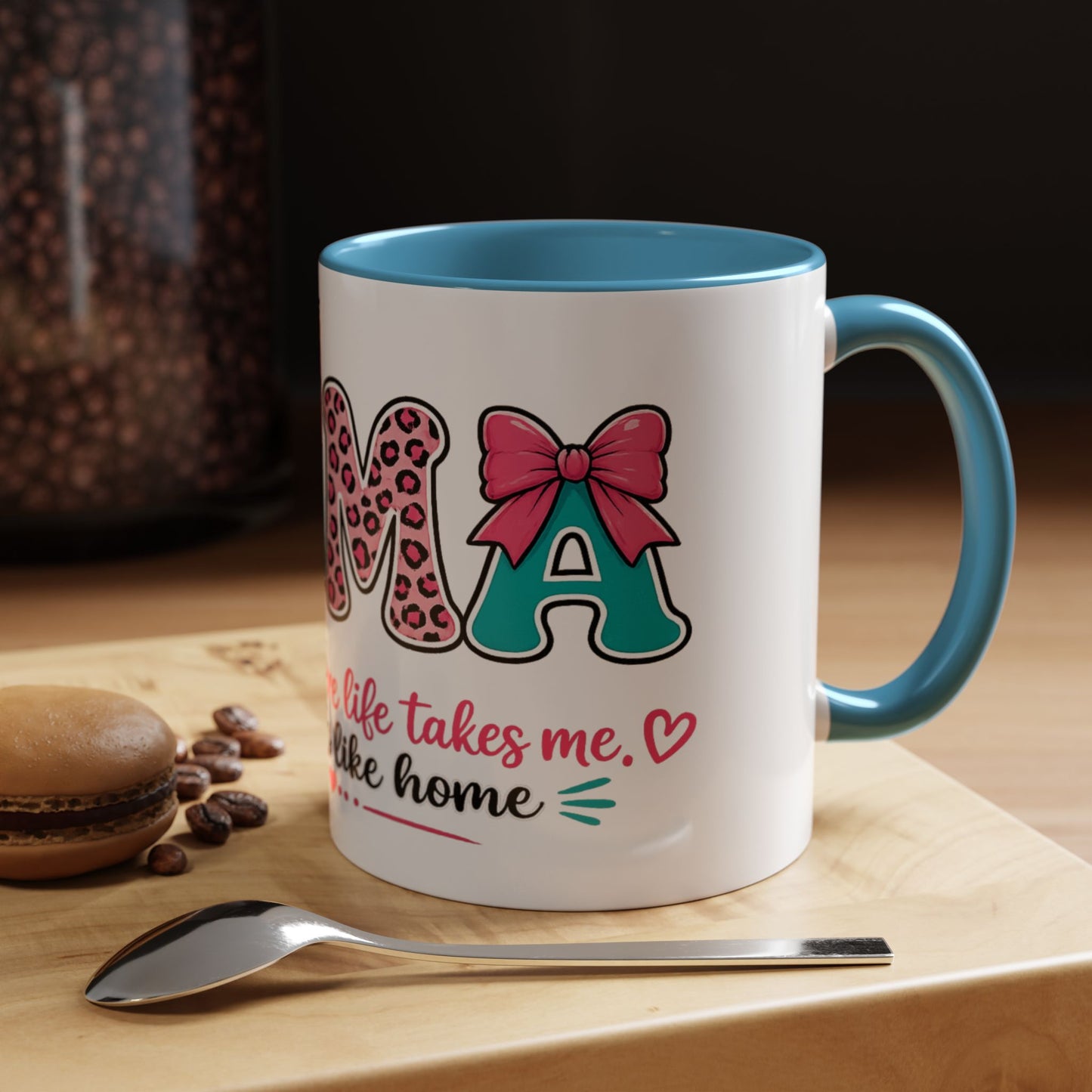 Mama Accent Coffee Mug — "No Matter Where Life Takes Me, Mama Feels Like Home"