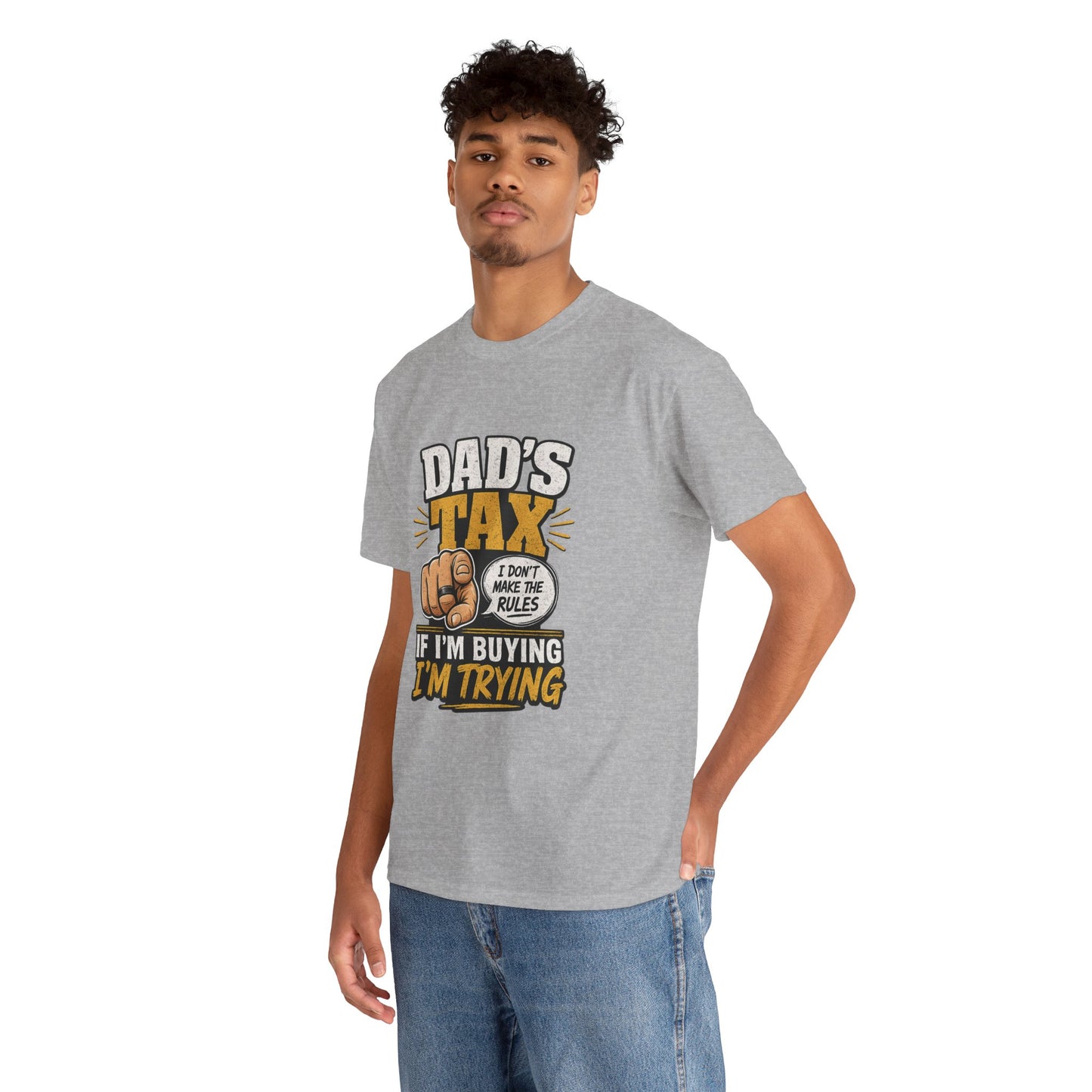Dad's Tax T-Shirt – Funny "If I’m Buying I’m Trying" Father’s Day Tee