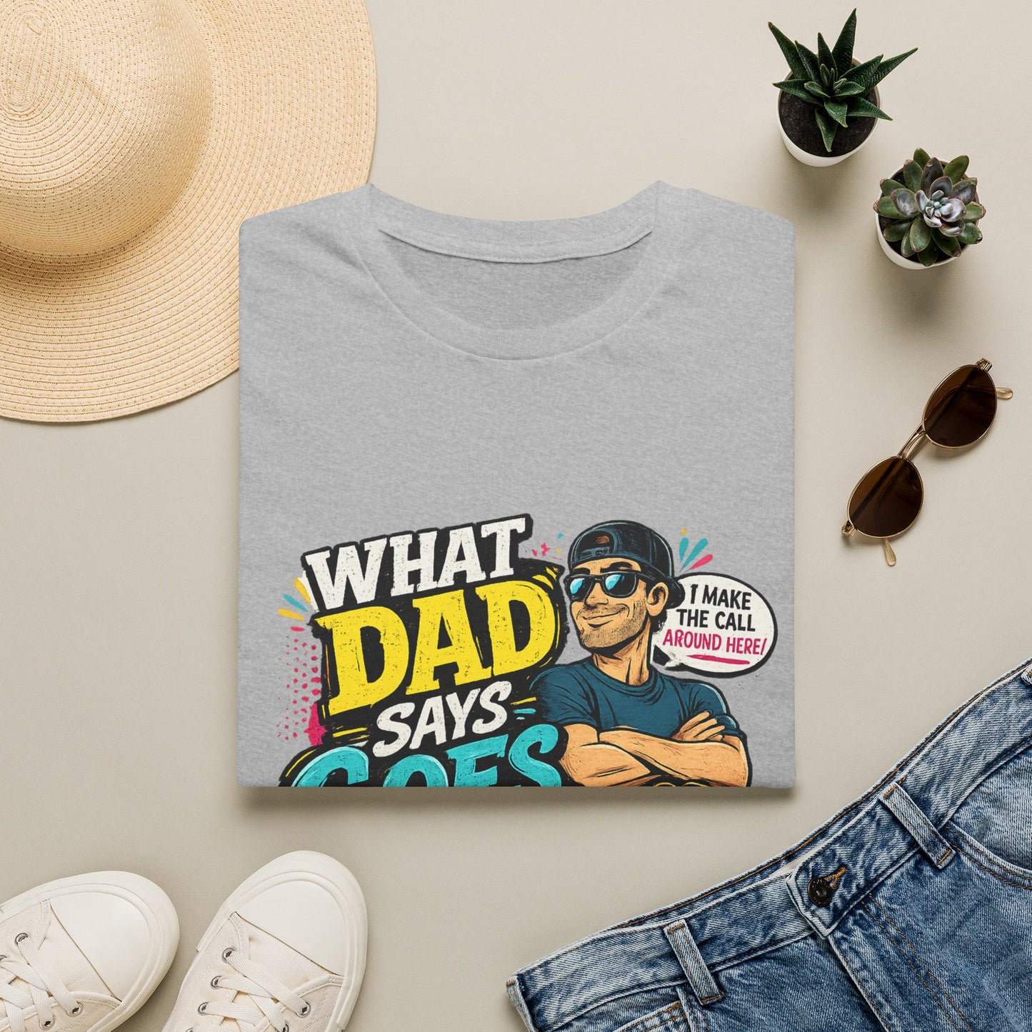 Dad Says Goes T-Shirt — 'I Make the Call Around Here' Funny Father's Day Tee