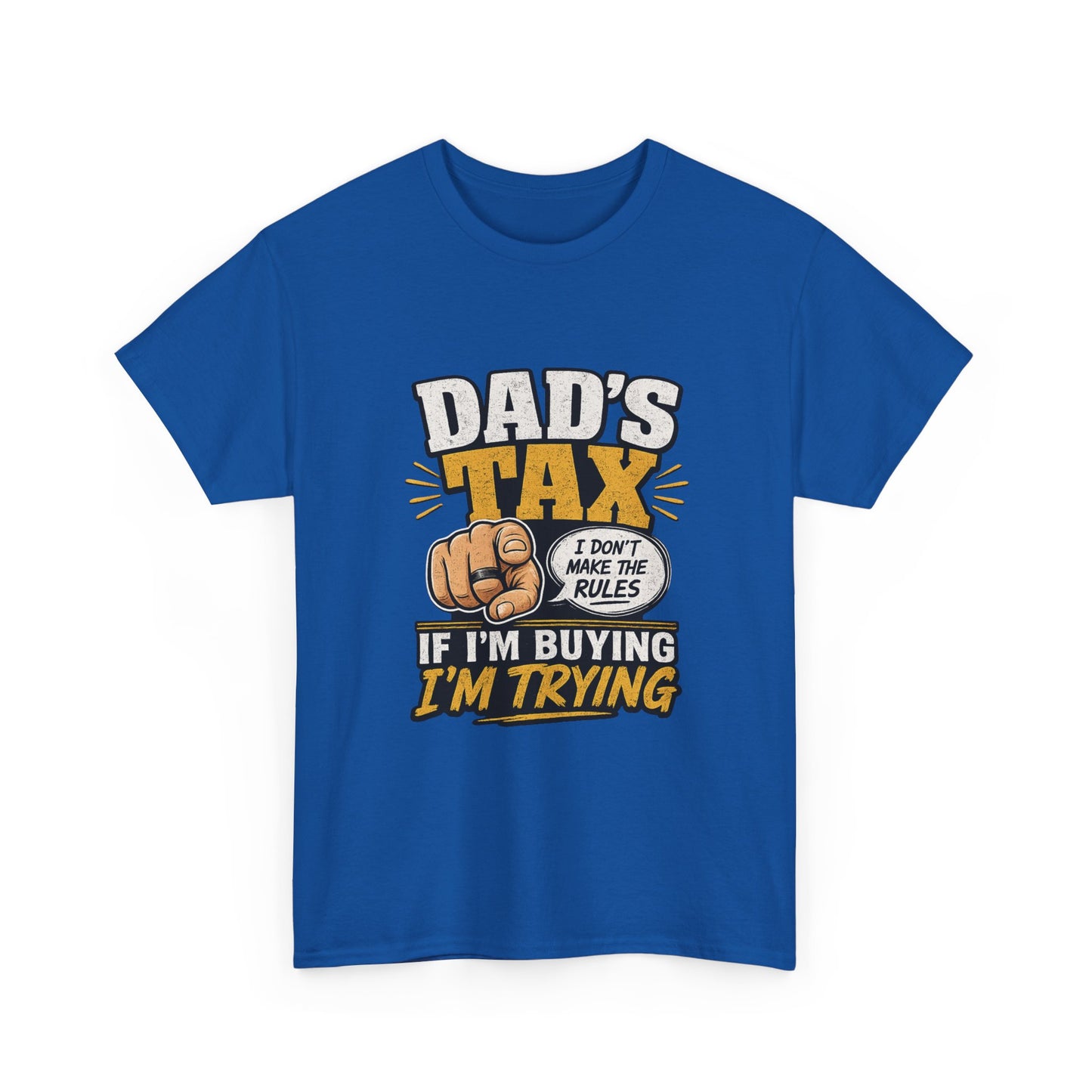 Dad's Tax T-Shirt – Funny "If I’m Buying I’m Trying" Father’s Day Tee