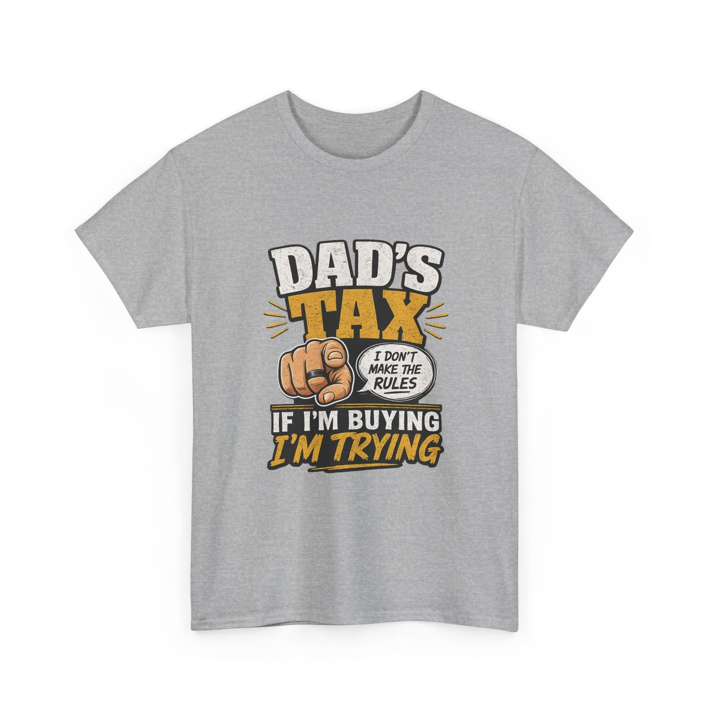 Dad's Tax T-Shirt – Funny "If I’m Buying I’m Trying" Father’s Day Tee