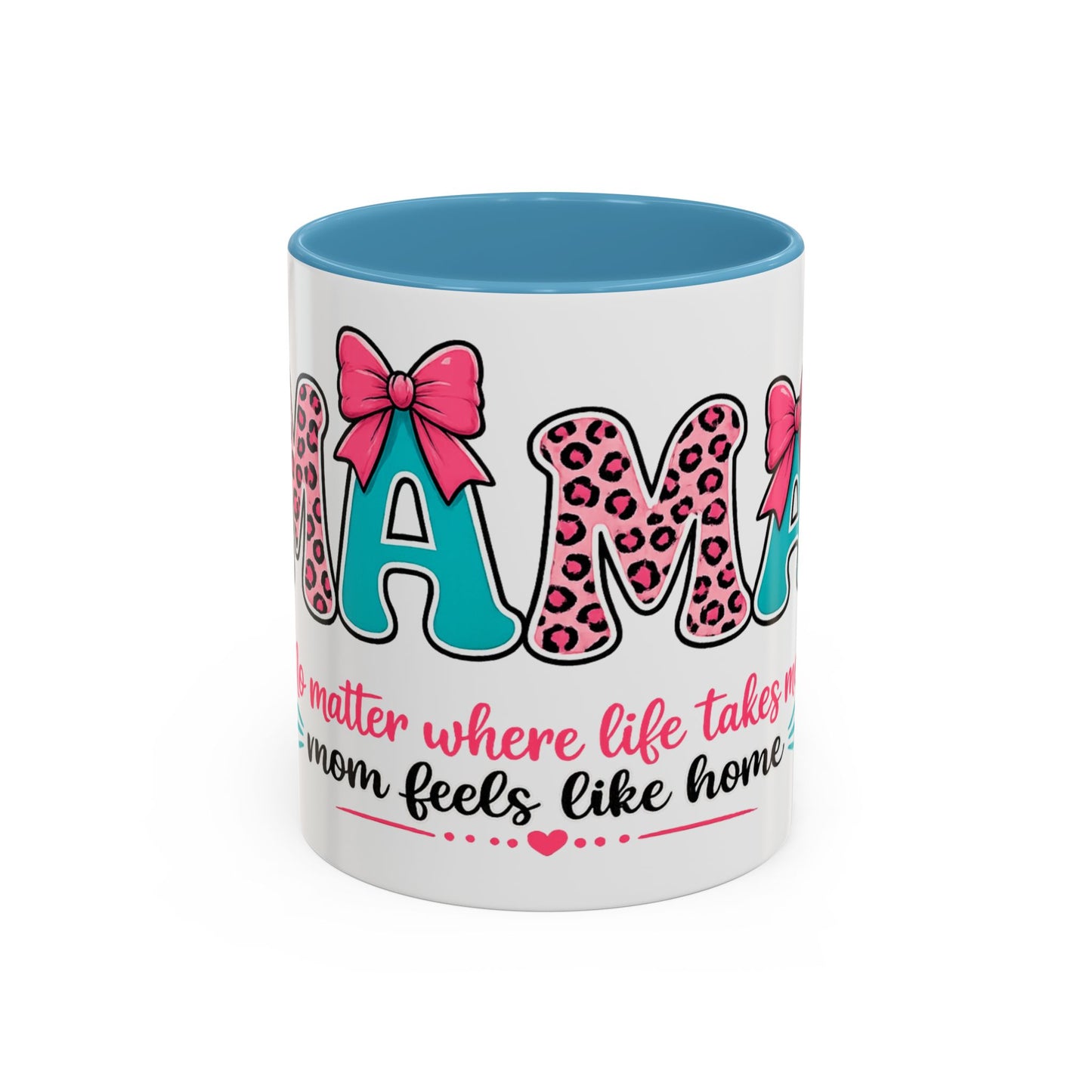 Mama Accent Coffee Mug — "No Matter Where Life Takes Me, Mama Feels Like Home"