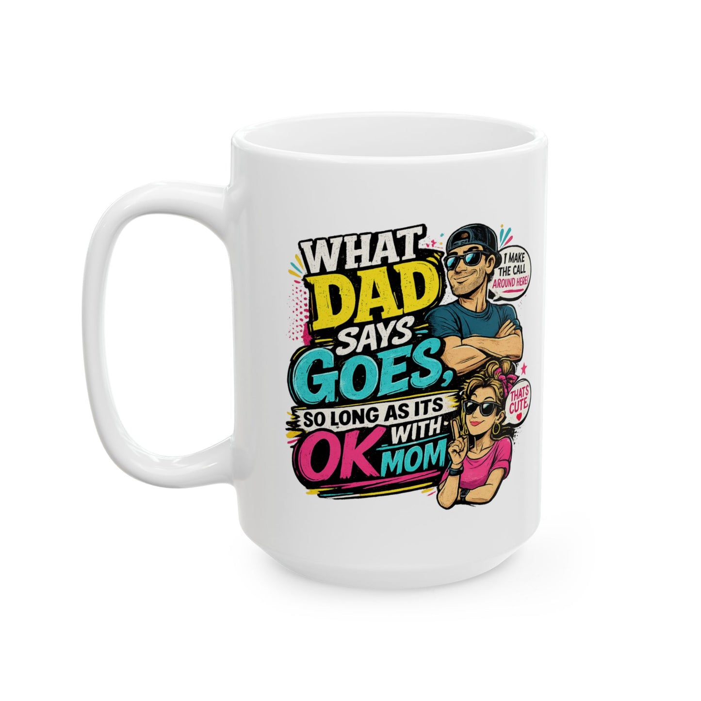 Funny Dad Mug — "When Dad Says 'Go'... So Long As It's Okay" Ceramic Coffee Cup (11oz/15oz)
