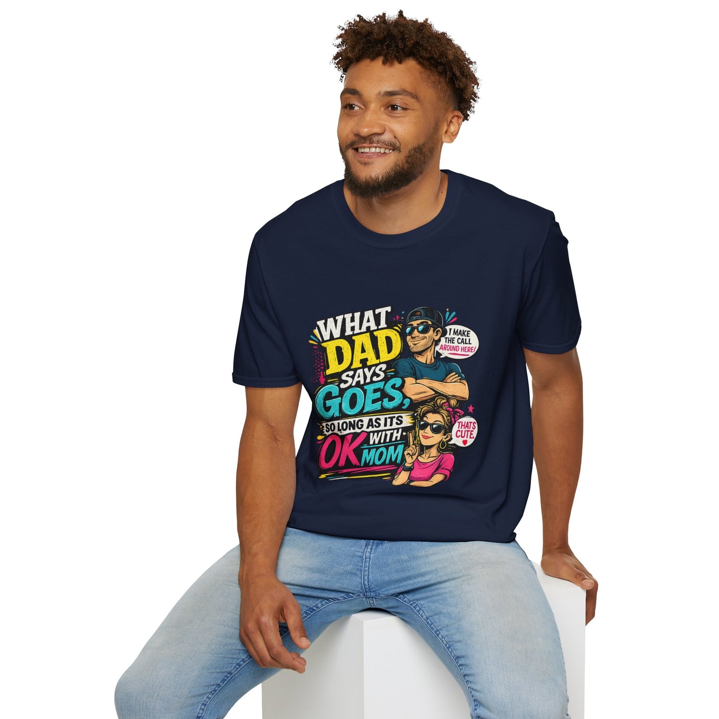 Dad Says Goes T-Shirt — 'I Make the Call Around Here' Funny Father's Day Tee