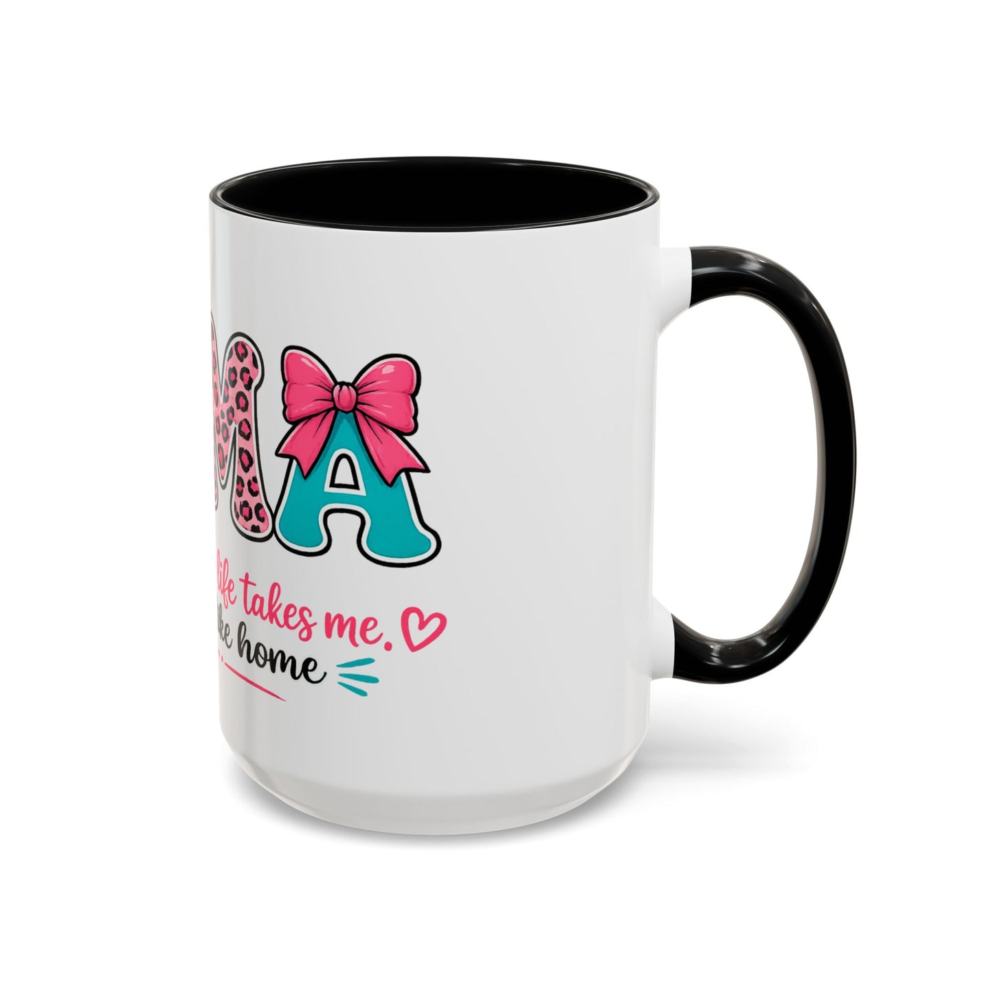 Mama Accent Coffee Mug — "No Matter Where Life Takes Me, Mama Feels Like Home"