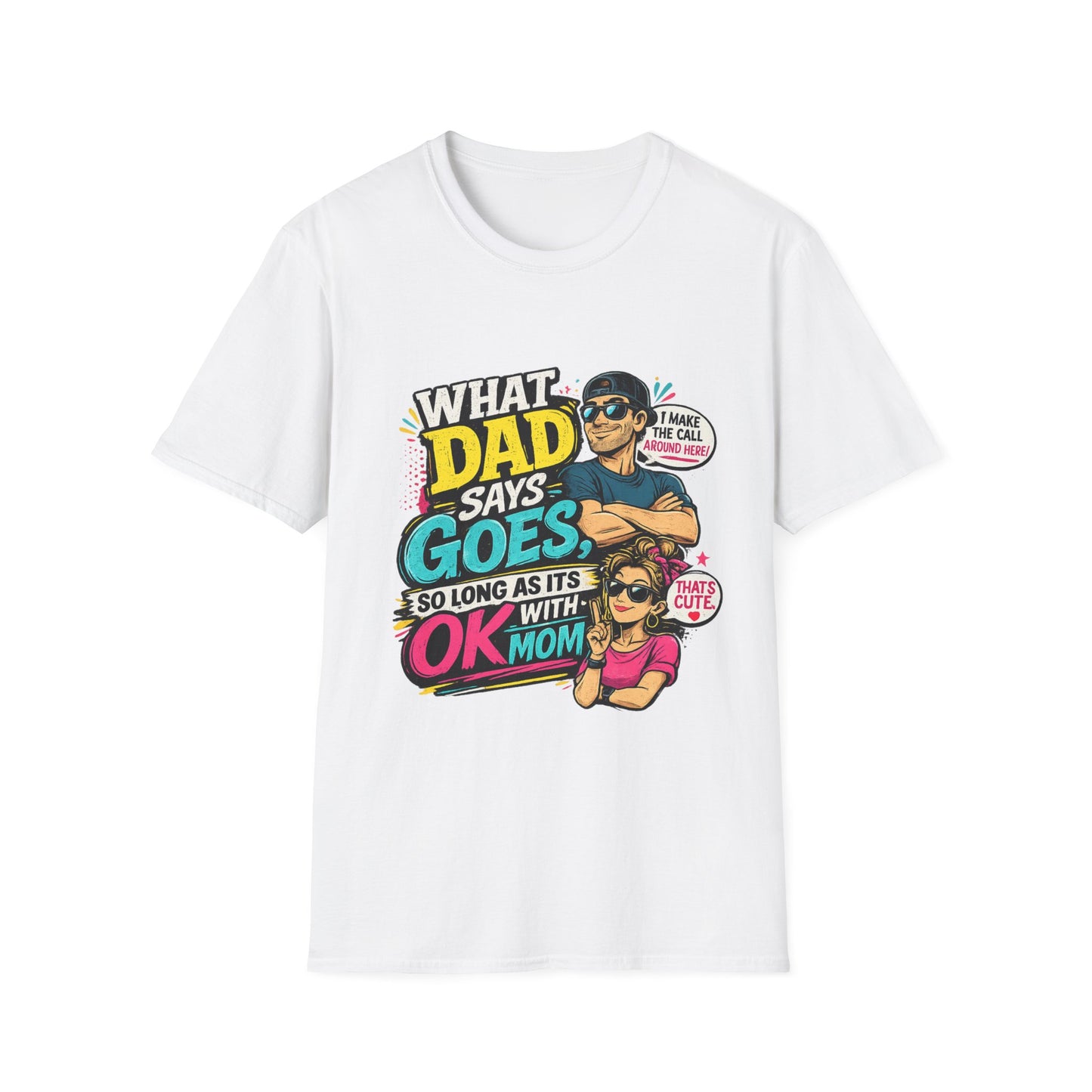 Dad Says Goes T-Shirt — 'I Make the Call Around Here' Funny Father's Day Tee