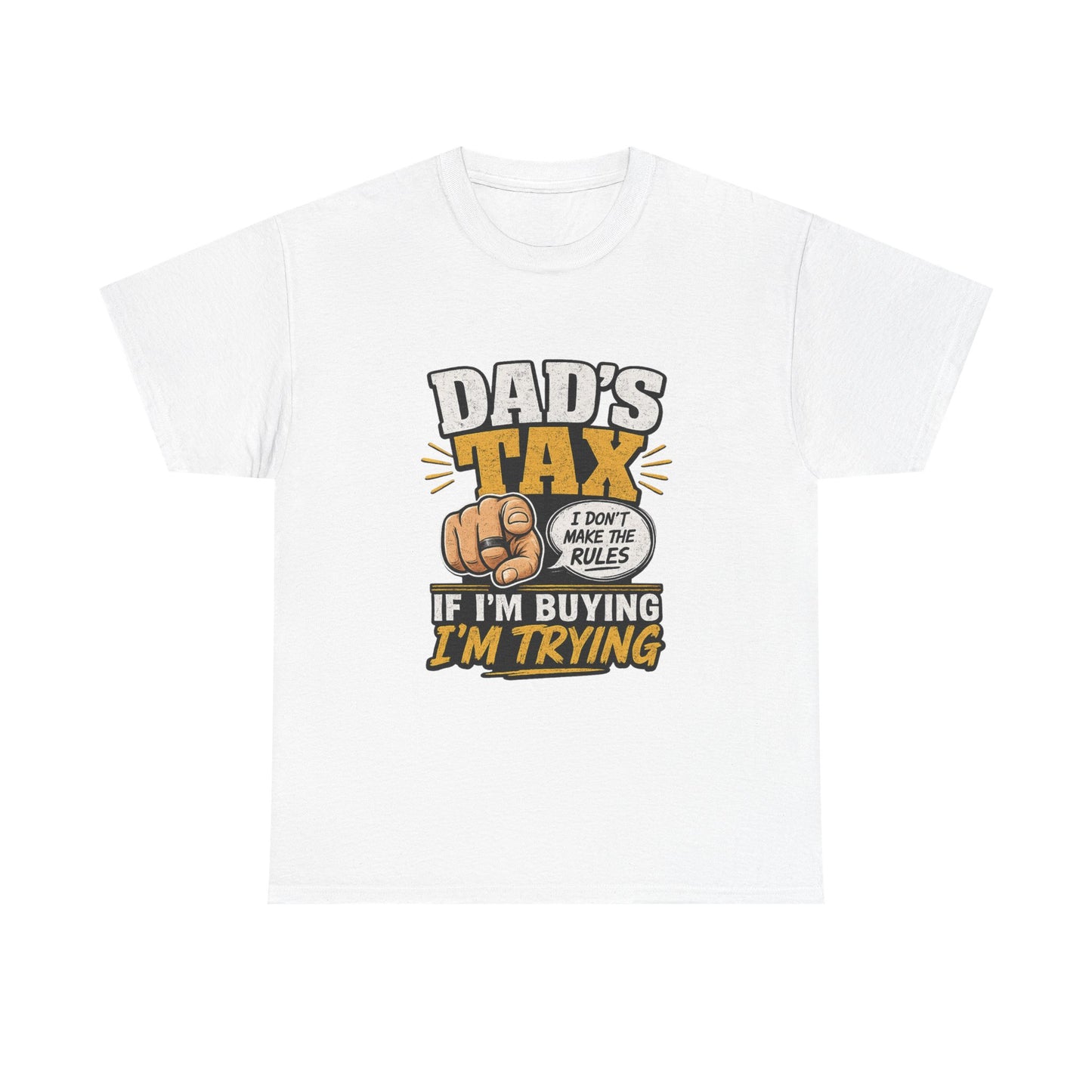 Dad's Tax T-Shirt – Funny "If I’m Buying I’m Trying" Father’s Day Tee