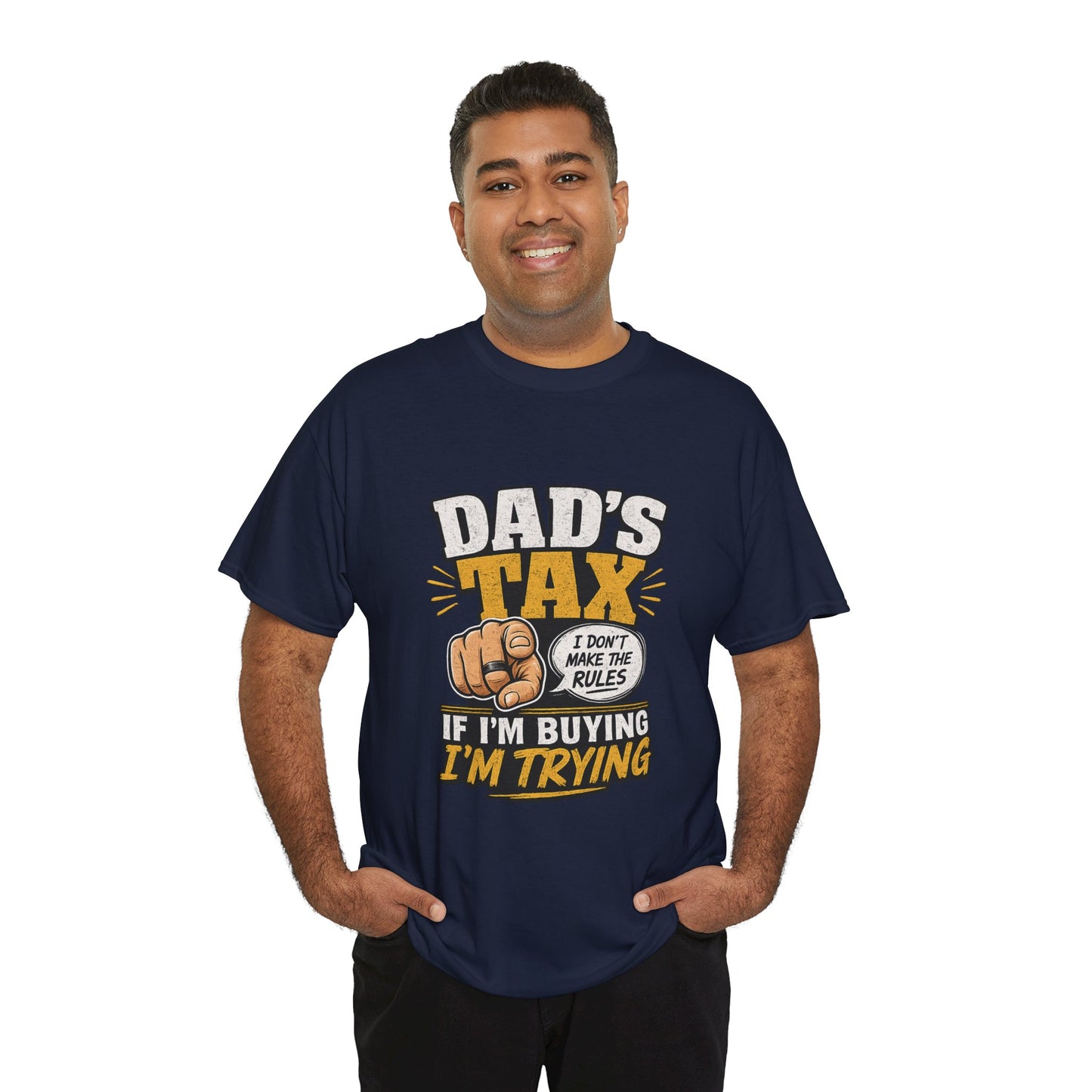 Dad's Tax T-Shirt – Funny "If I’m Buying I’m Trying" Father’s Day Tee