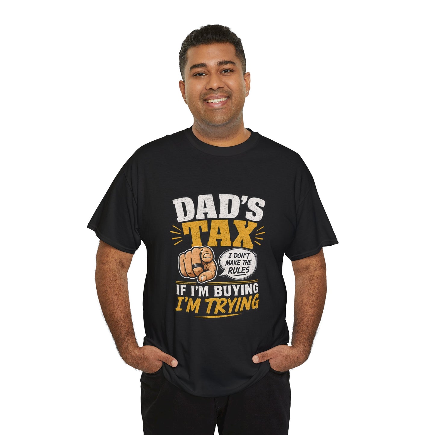 Dad's Tax T-Shirt – Funny "If I’m Buying I’m Trying" Father’s Day Tee