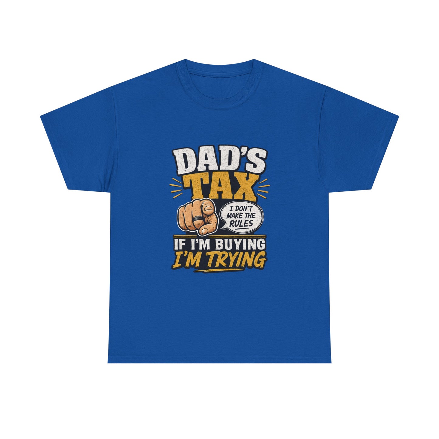 Dad's Tax T-Shirt – Funny "If I’m Buying I’m Trying" Father’s Day Tee