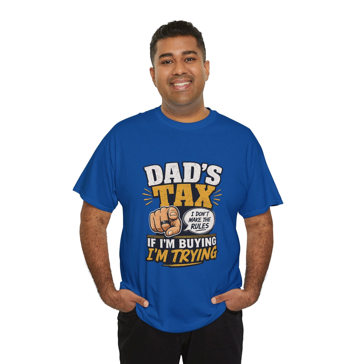Dad's Tax T-Shirt – Funny "If I’m Buying I’m Trying" Father’s Day Tee