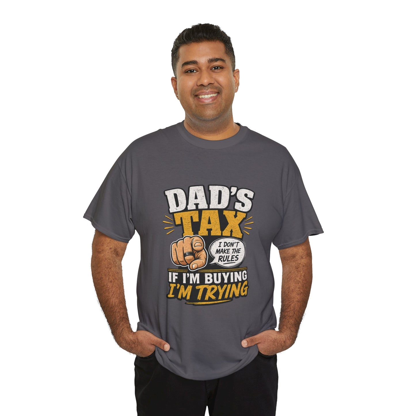 Dad's Tax T-Shirt – Funny "If I’m Buying I’m Trying" Father’s Day Tee
