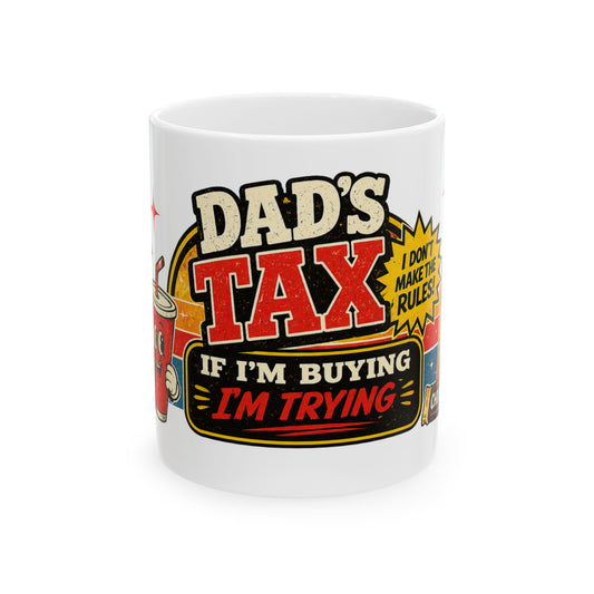 Dad’s Tax Coffee Mug – "If I’m Buying I’m Trying" Funny Father’s Day Gift (11oz & 15oz)