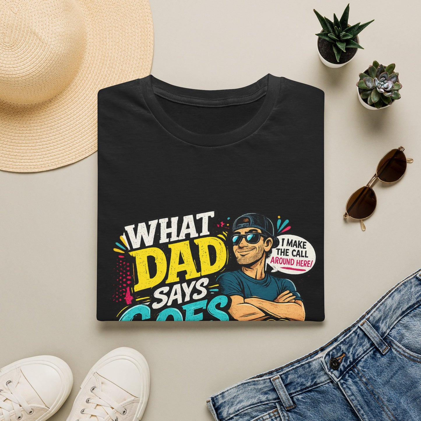 Dad Says Goes T-Shirt — 'I Make the Call Around Here' Funny Father's Day Tee