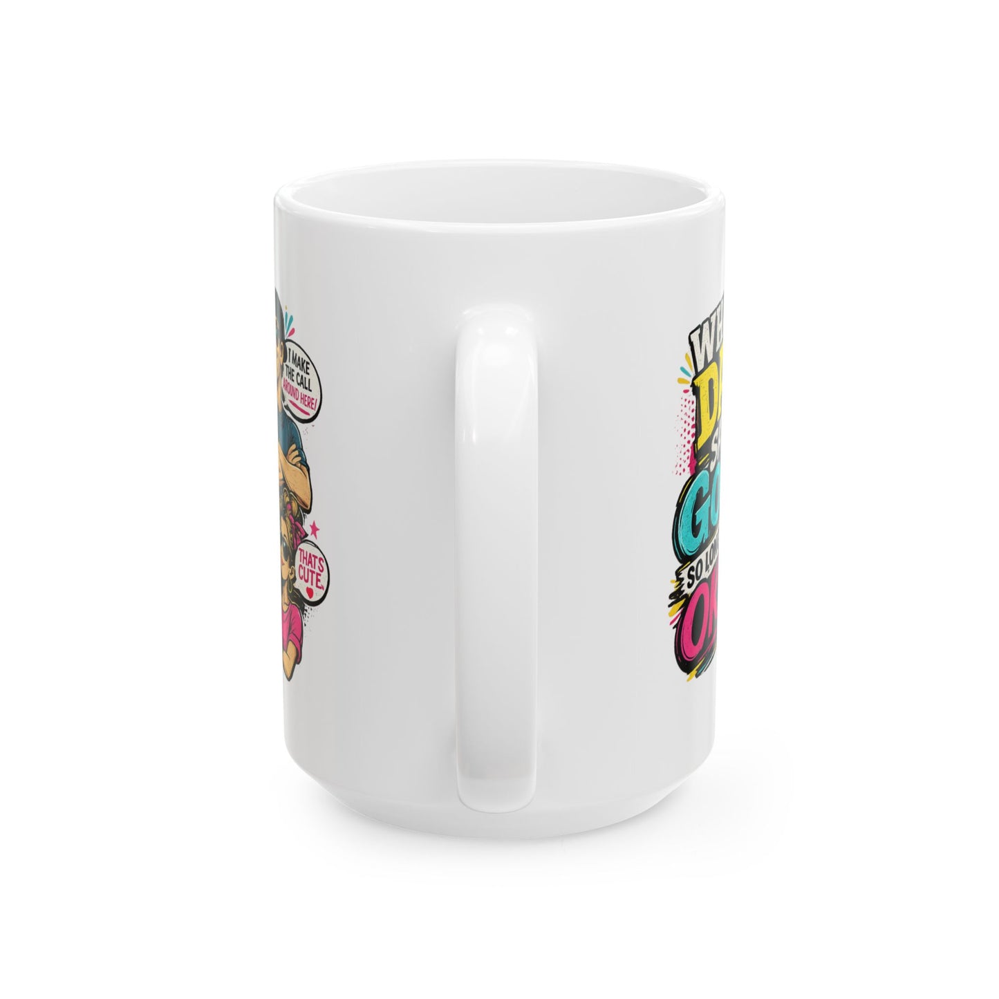 Funny Dad Mug — "When Dad Says 'Go'... So Long As It's Okay" Ceramic Coffee Cup (11oz/15oz)
