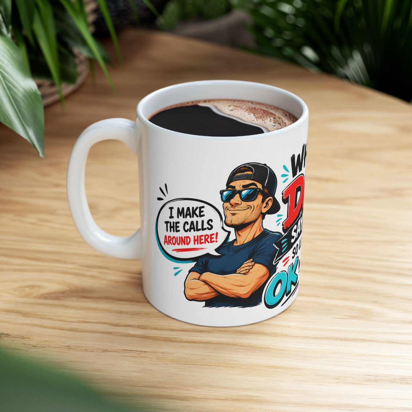 Funny 'What Dad Says Goes So Long As It's OK With Mom' Ceramic Mug — Gift for Dads & Couples, 11oz/15oz