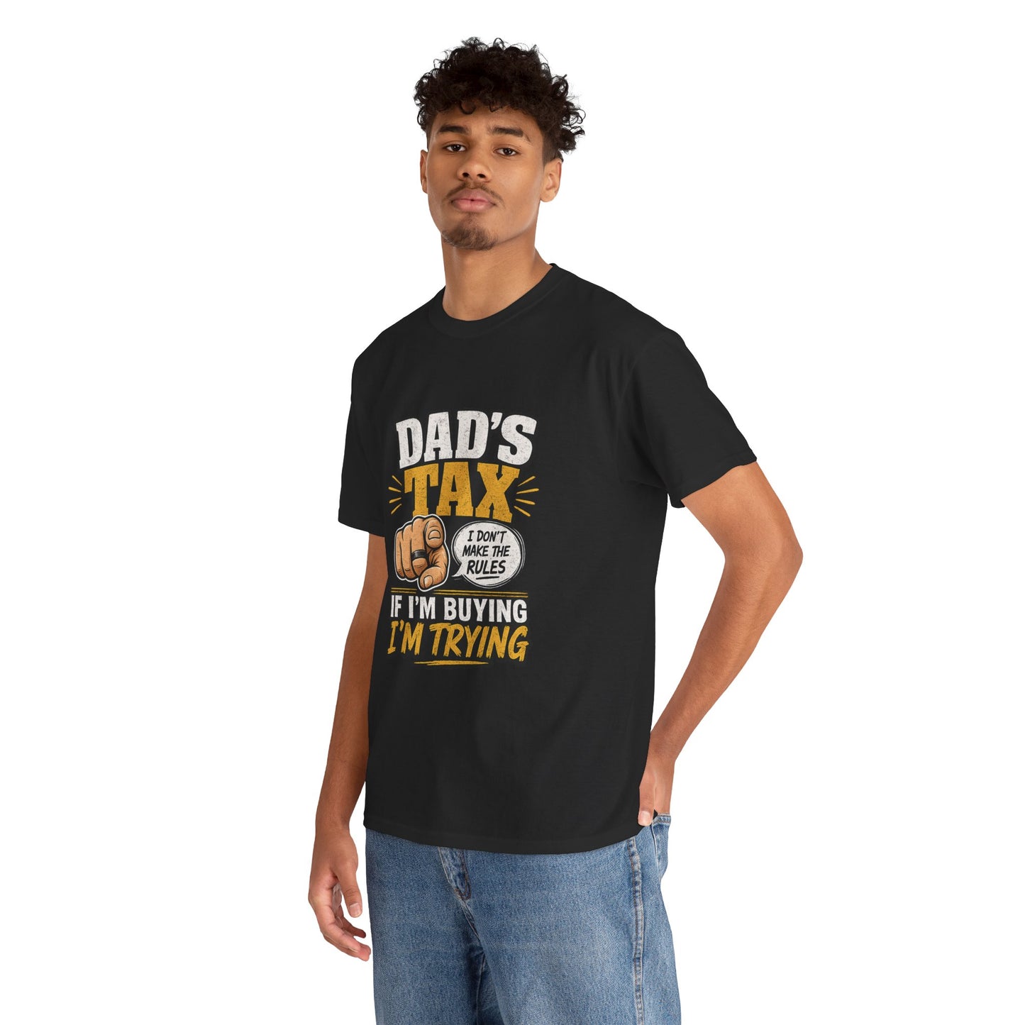 Dad's Tax T-Shirt – Funny "If I’m Buying I’m Trying" Father’s Day Tee