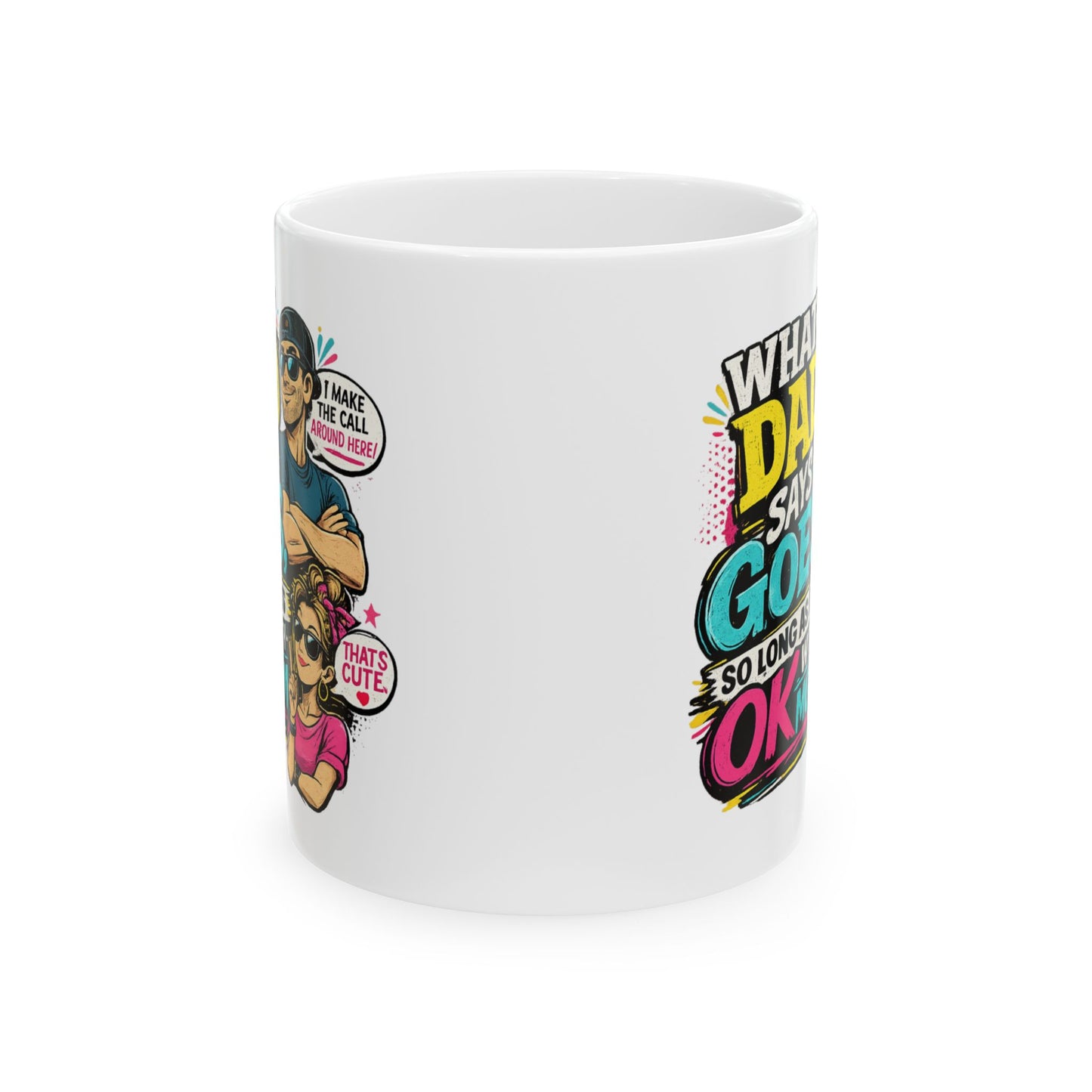 Funny Dad Mug — "When Dad Says 'Go'... So Long As It's Okay" Ceramic Coffee Cup (11oz/15oz)