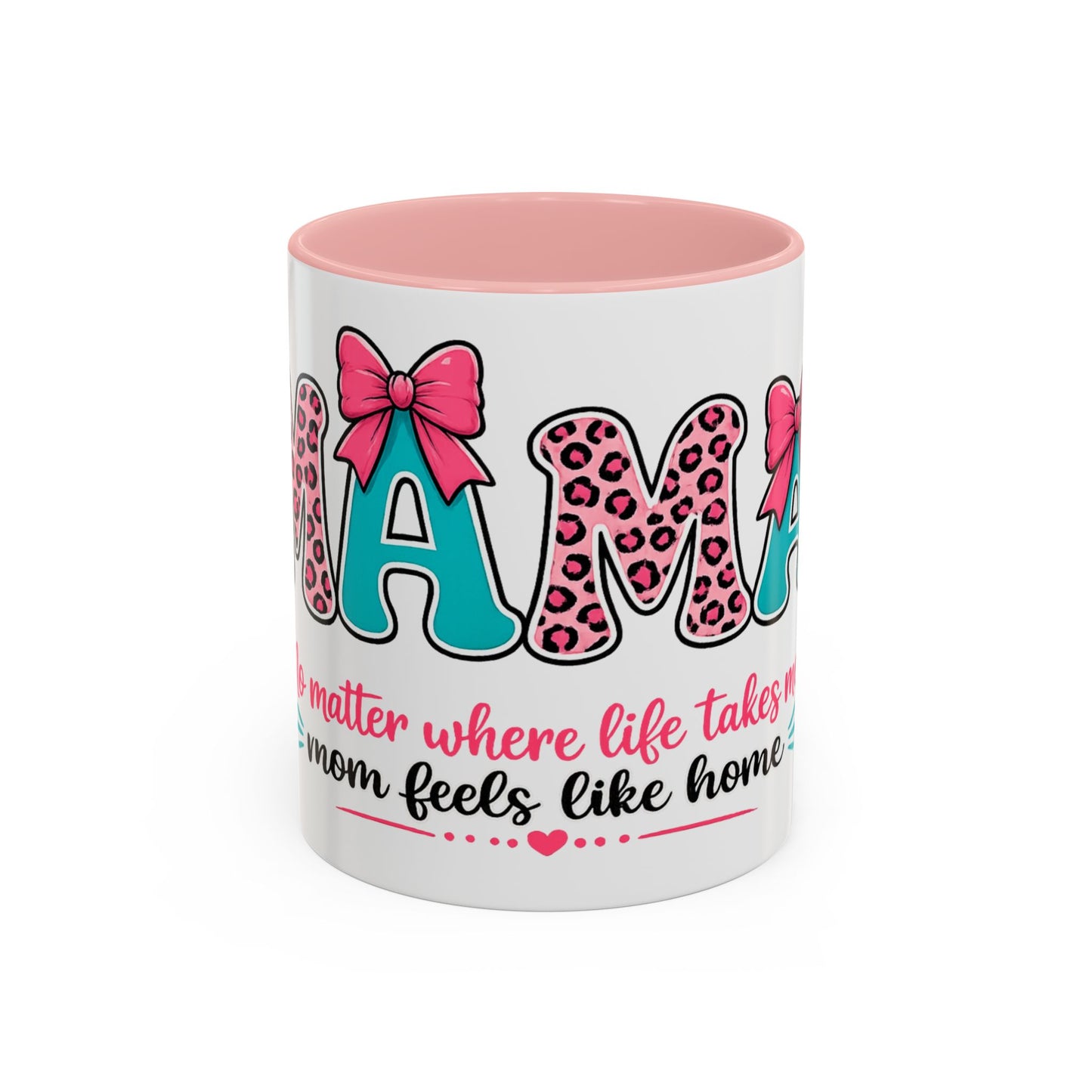 Mama Accent Coffee Mug — "No Matter Where Life Takes Me, Mama Feels Like Home"