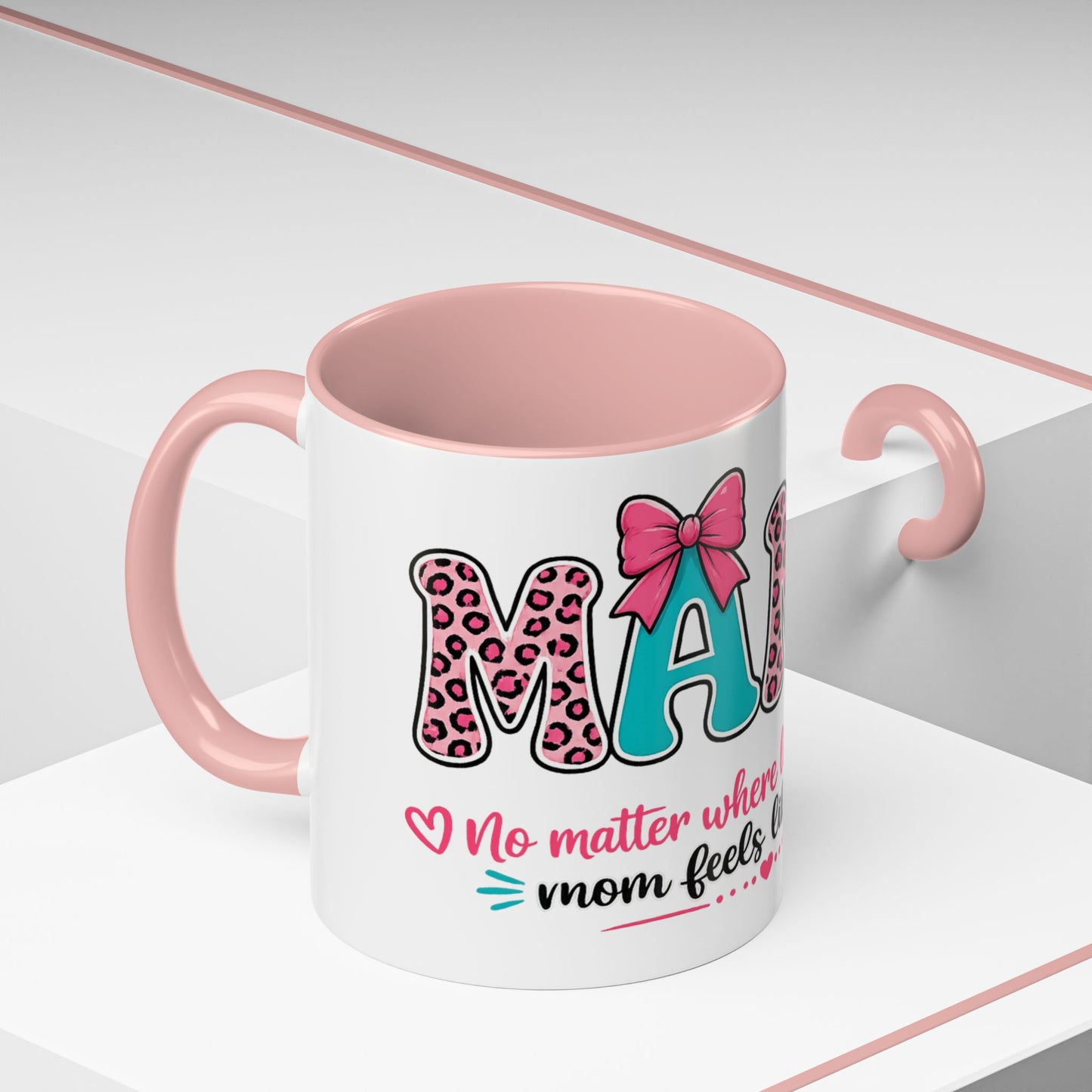 Mama Accent Coffee Mug — "No Matter Where Life Takes Me, Mama Feels Like Home"