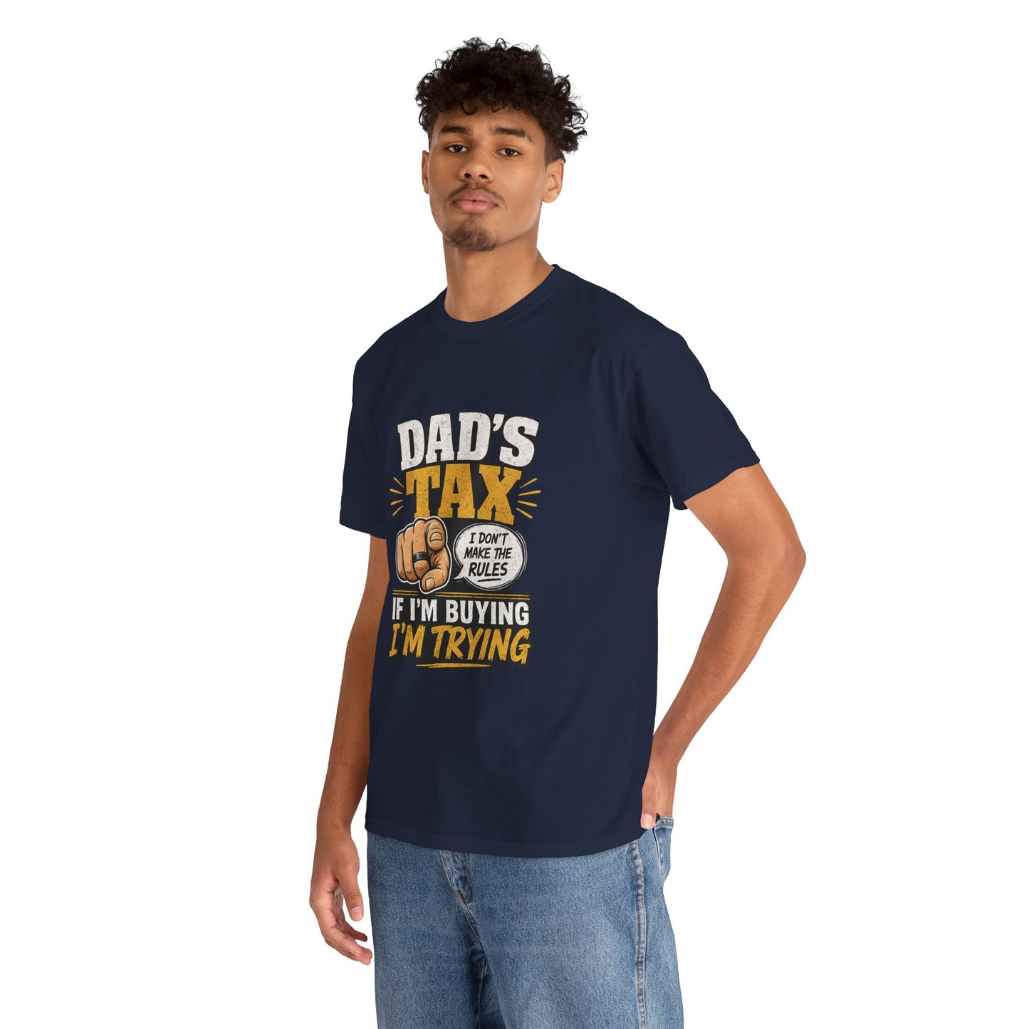 Dad's Tax T-Shirt – Funny "If I’m Buying I’m Trying" Father’s Day Tee