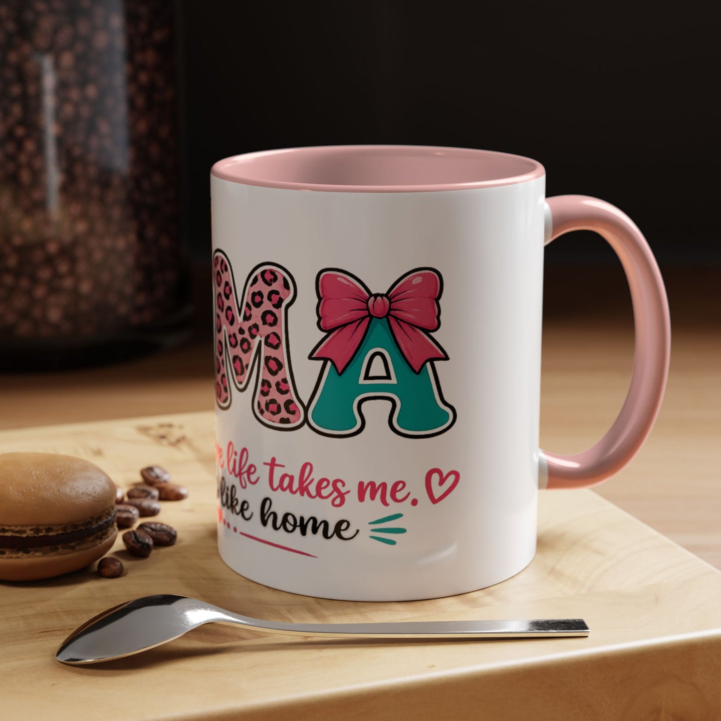 Mama Accent Coffee Mug — "No Matter Where Life Takes Me, Mama Feels Like Home"