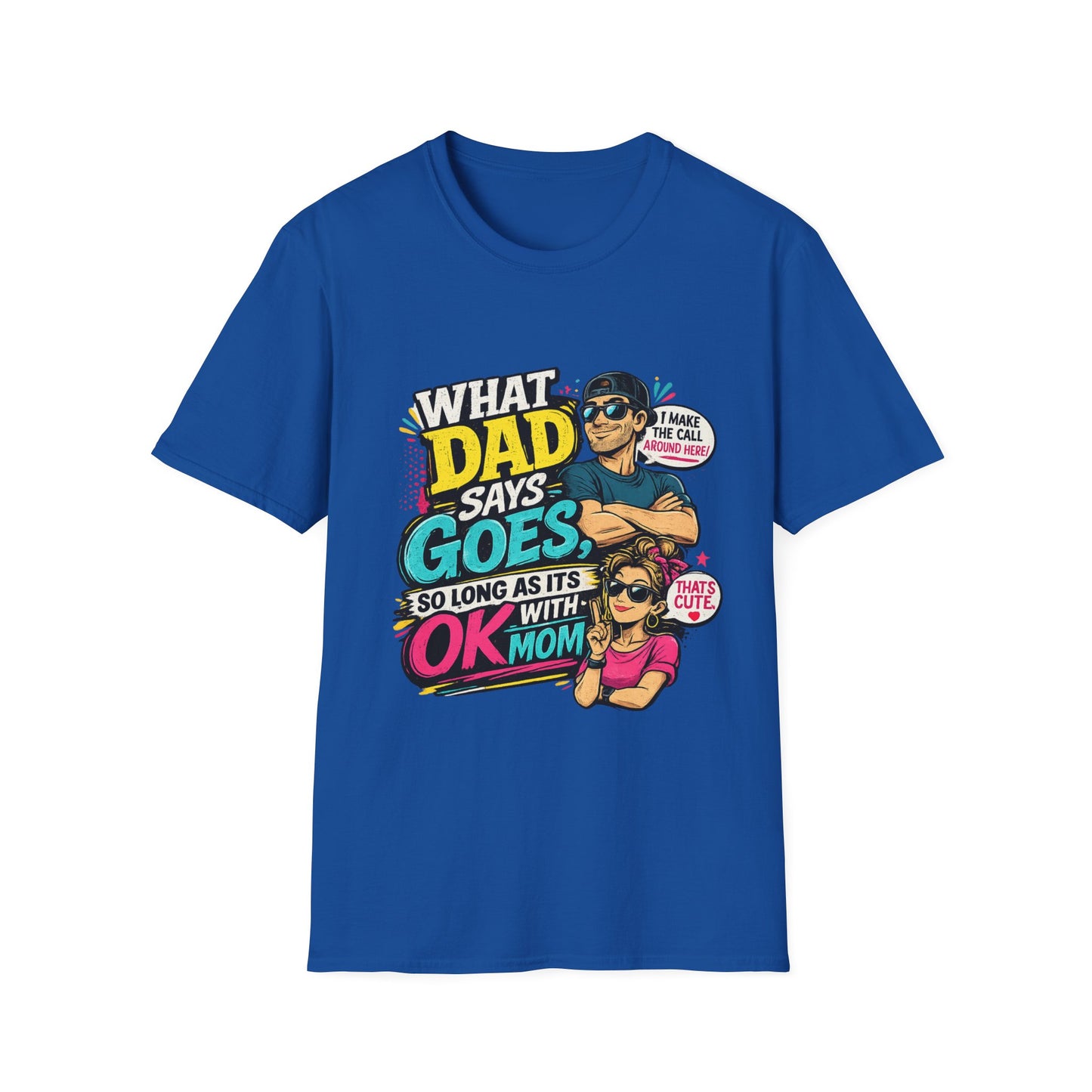 Dad Says Goes T-Shirt — 'I Make the Call Around Here' Funny Father's Day Tee