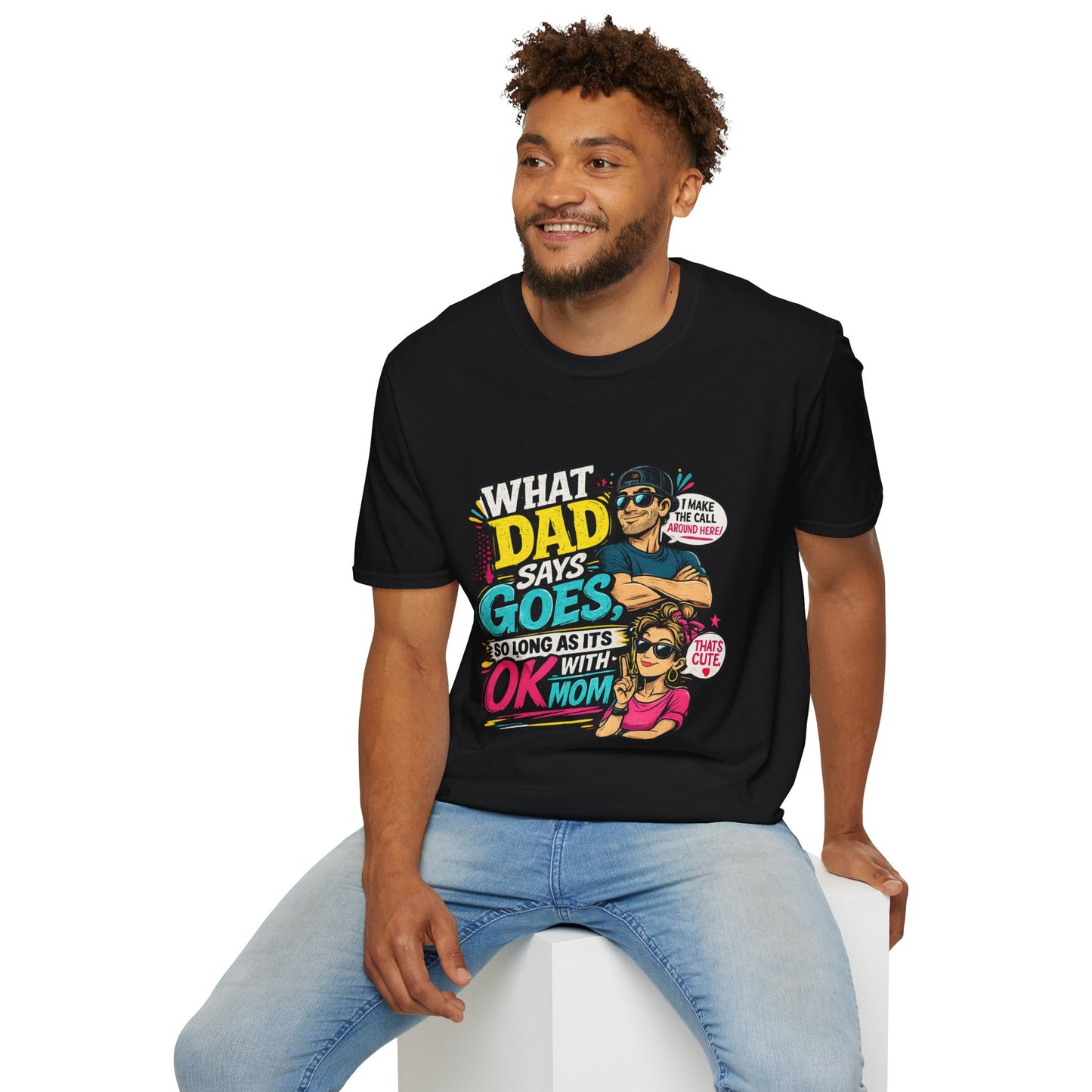 Dad Says Goes T-Shirt — 'I Make the Call Around Here' Funny Father's Day Tee