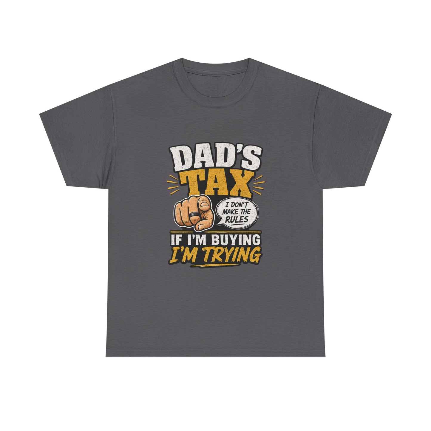 Dad's Tax T-Shirt – Funny "If I’m Buying I’m Trying" Father’s Day Tee