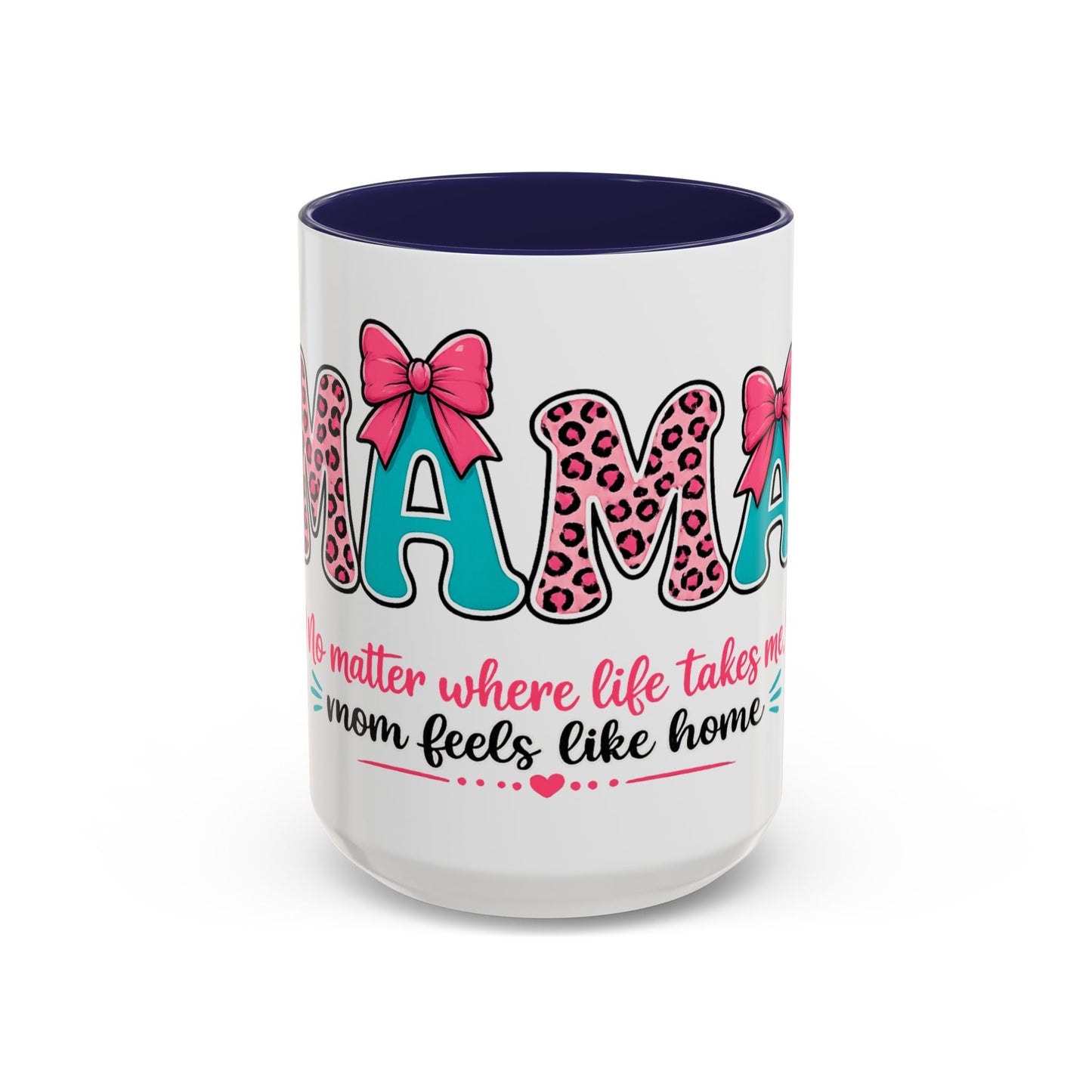 Mama Accent Coffee Mug — "No Matter Where Life Takes Me, Mama Feels Like Home"