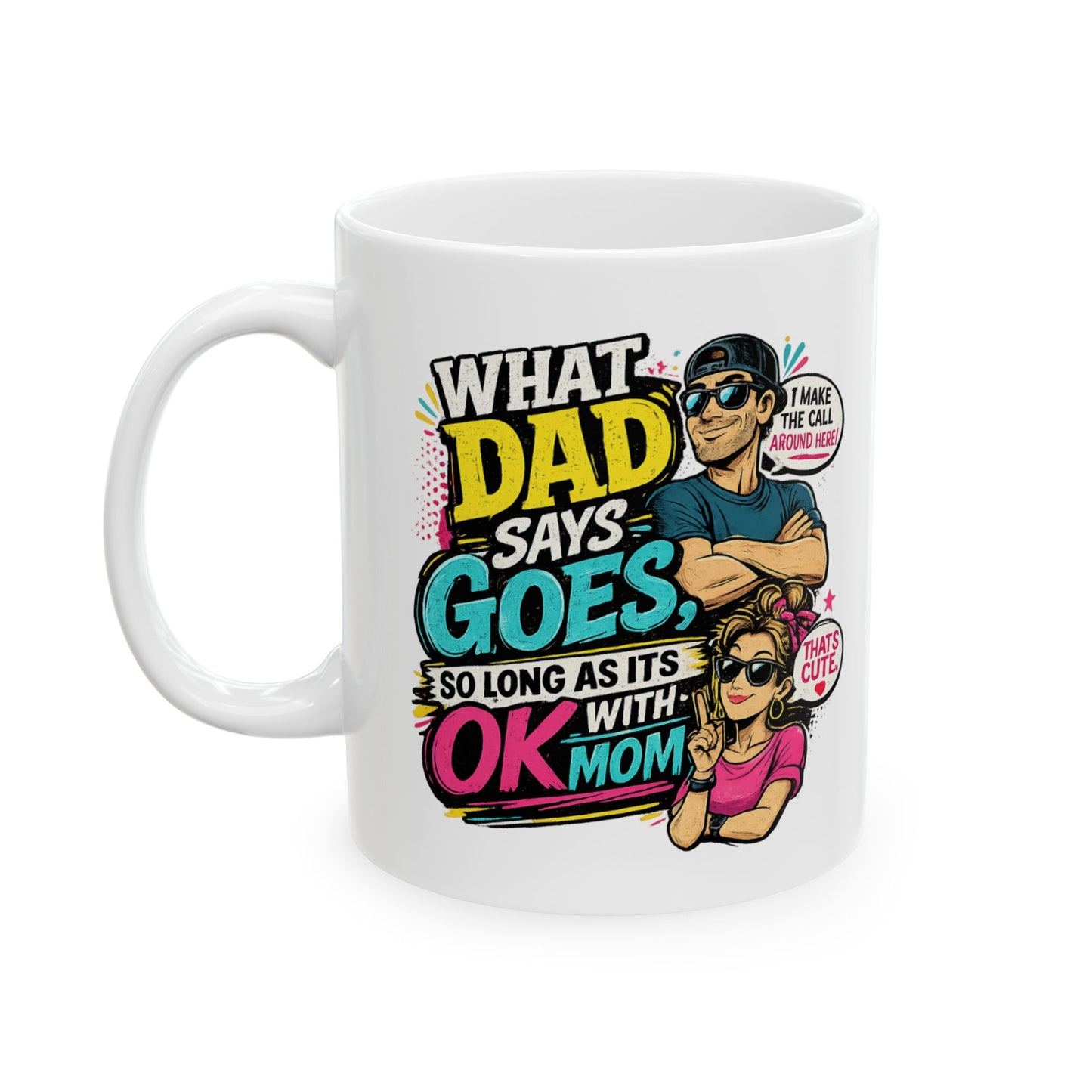 Funny Dad Mug — "When Dad Says 'Go'... So Long As It's Okay" Ceramic Coffee Cup (11oz/15oz)