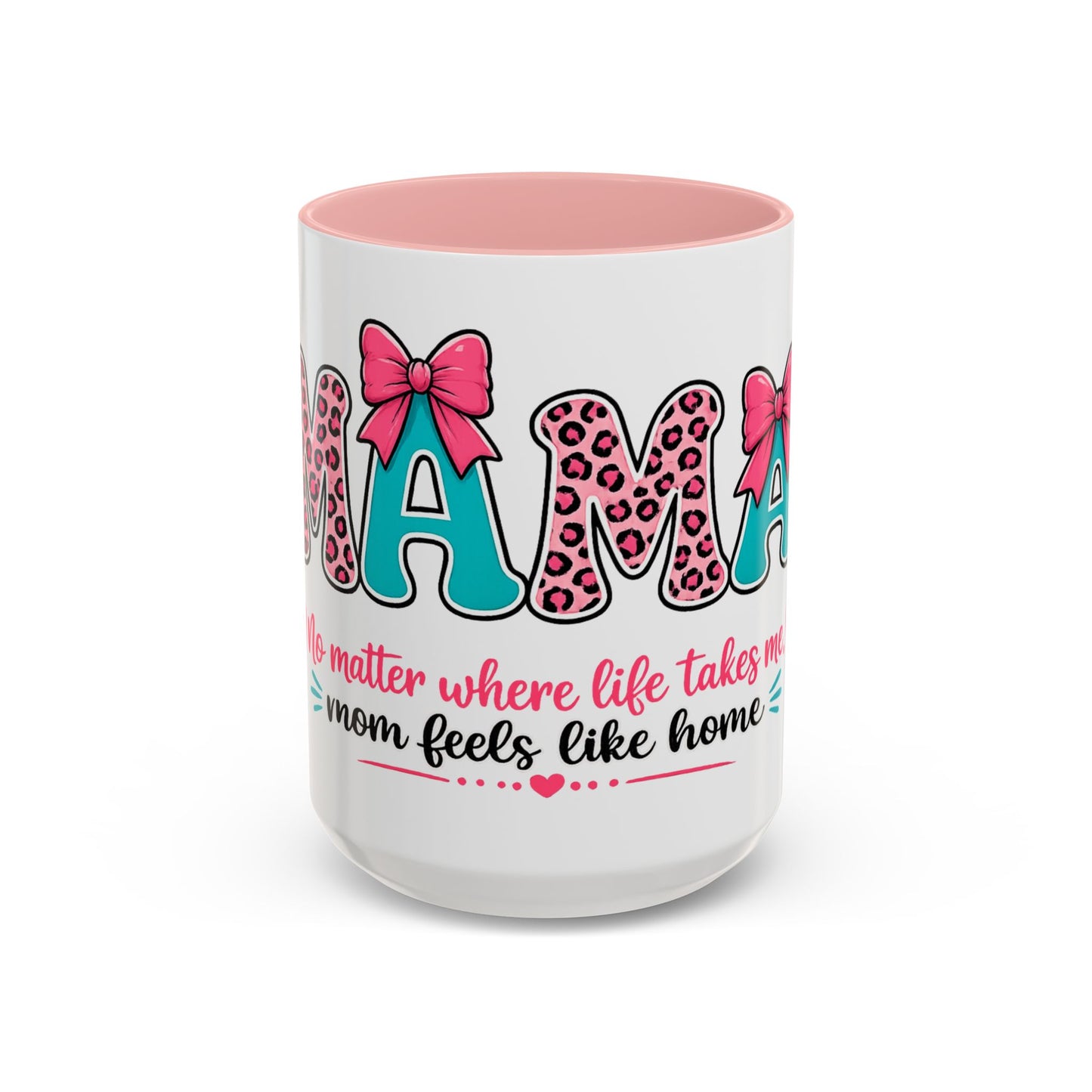 Mama Accent Coffee Mug — "No Matter Where Life Takes Me, Mama Feels Like Home"