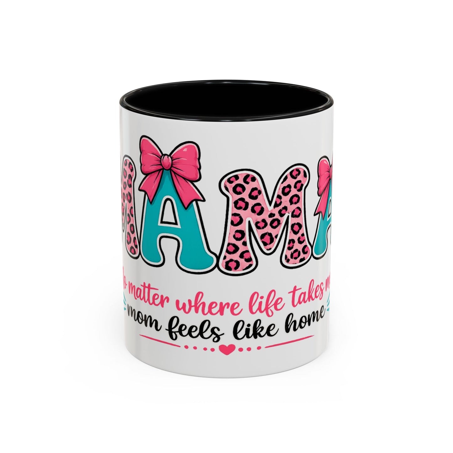 Mama Accent Coffee Mug — "No Matter Where Life Takes Me, Mama Feels Like Home"