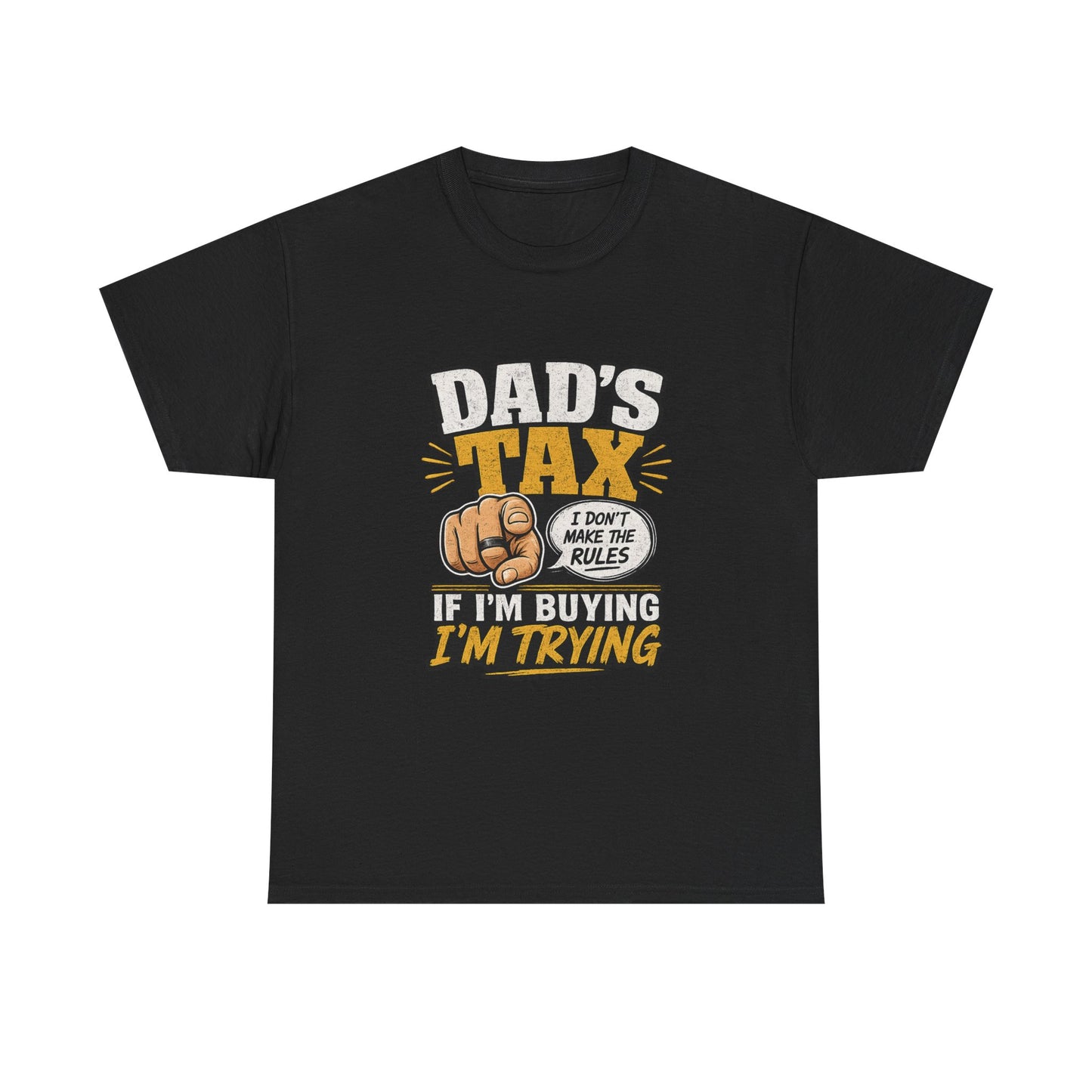 Dad's Tax T-Shirt – Funny "If I’m Buying I’m Trying" Father’s Day Tee