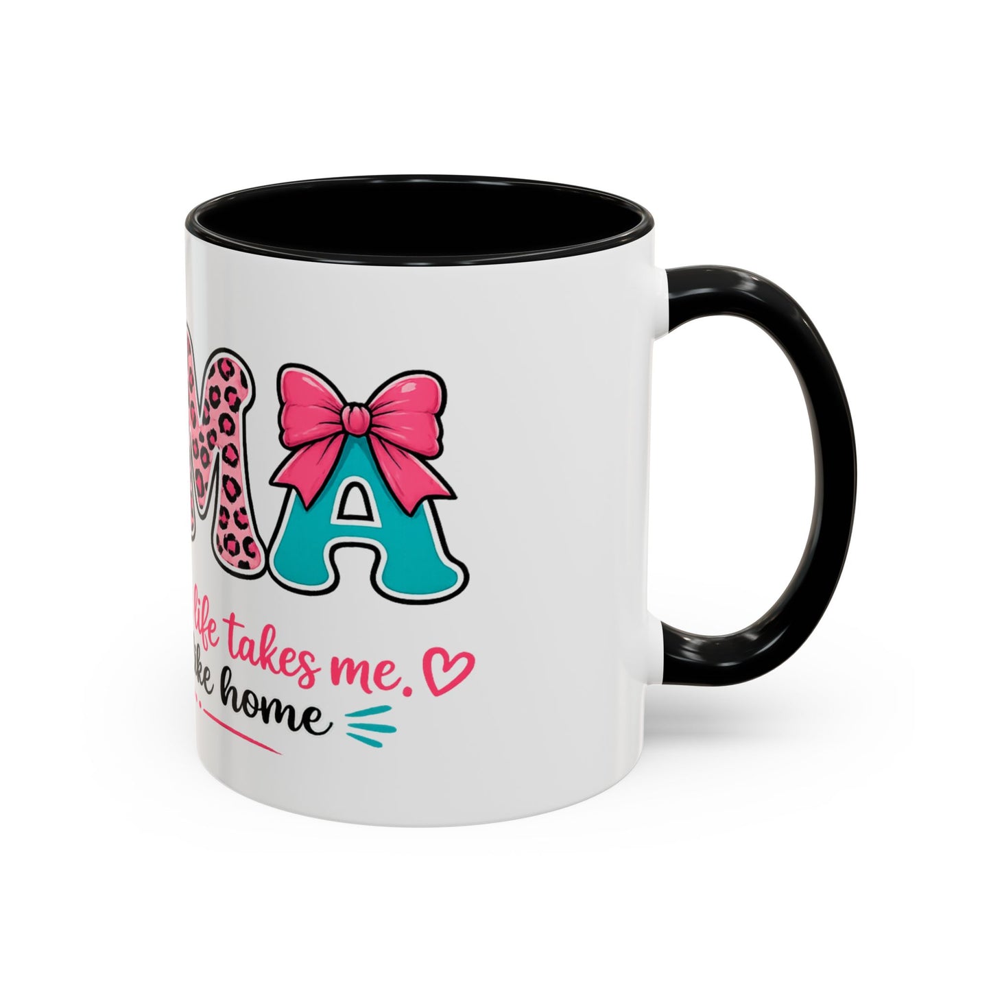 Mama Accent Coffee Mug — "No Matter Where Life Takes Me, Mama Feels Like Home"