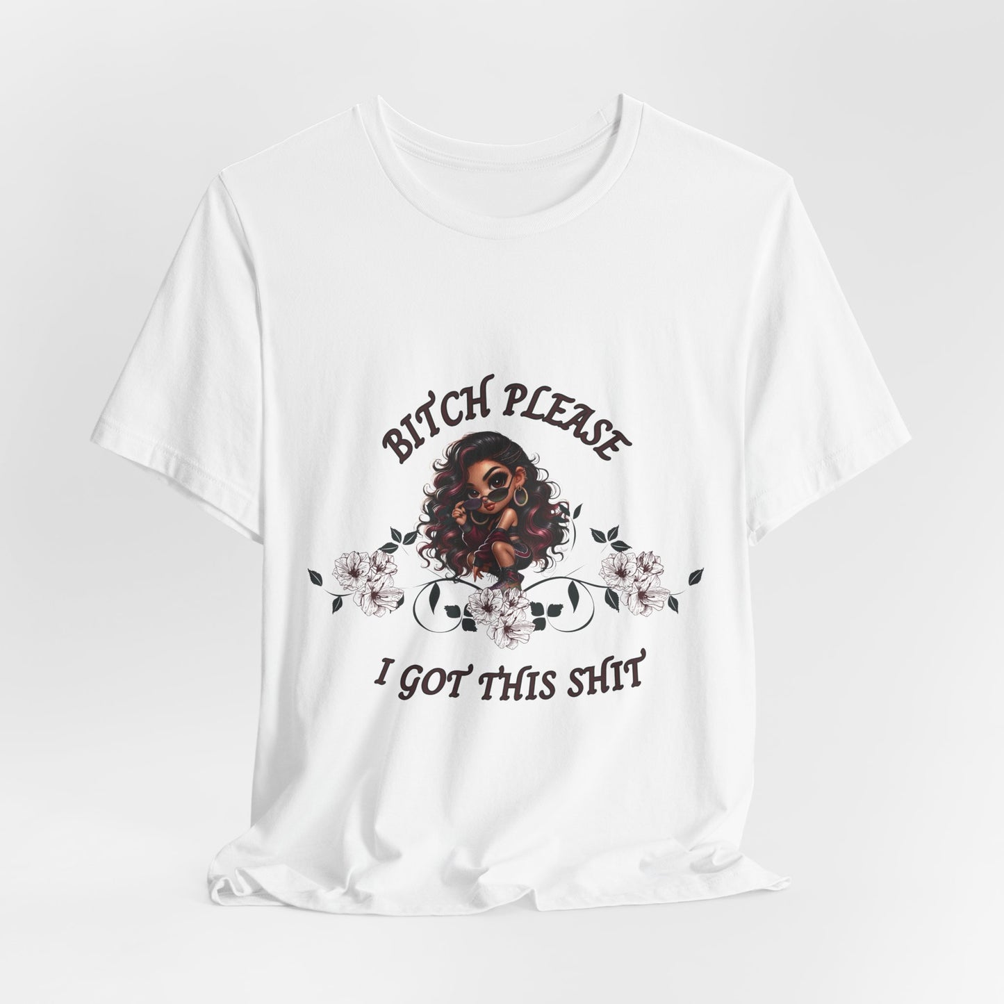 Empowered Floral Tee — “Bitch Please I Got This Shit” Graphic T‑Shirt