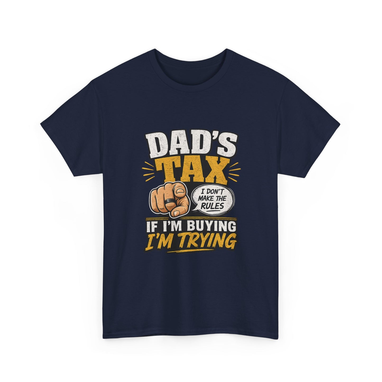 Dad's Tax T-Shirt – Funny "If I’m Buying I’m Trying" Father’s Day Tee