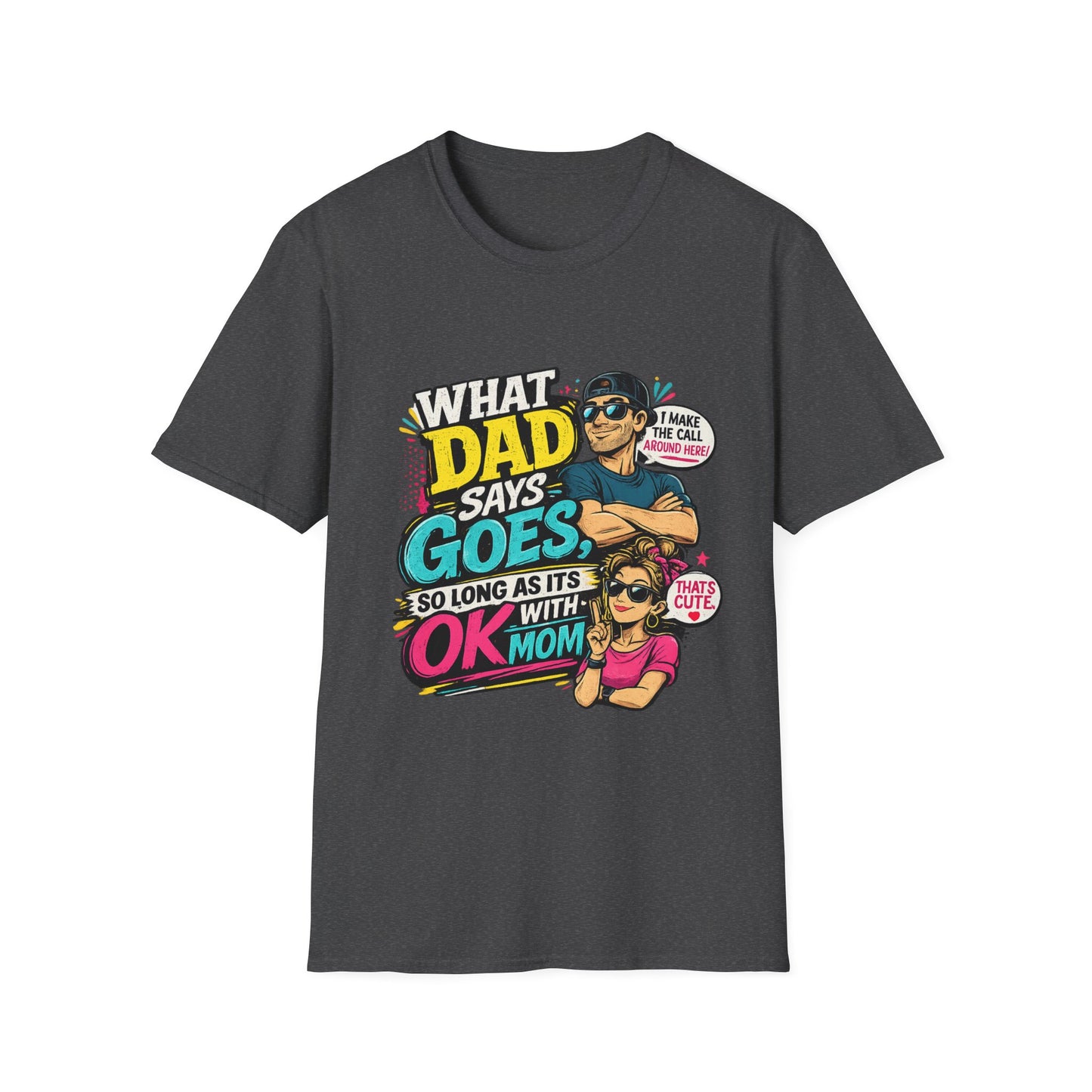 Dad Says Goes T-Shirt — 'I Make the Call Around Here' Funny Father's Day Tee