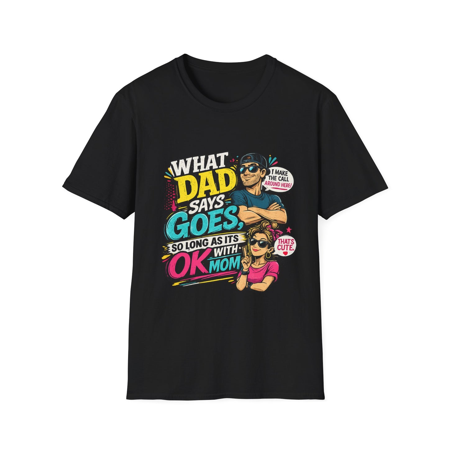Dad Says Goes T-Shirt — 'I Make the Call Around Here' Funny Father's Day Tee